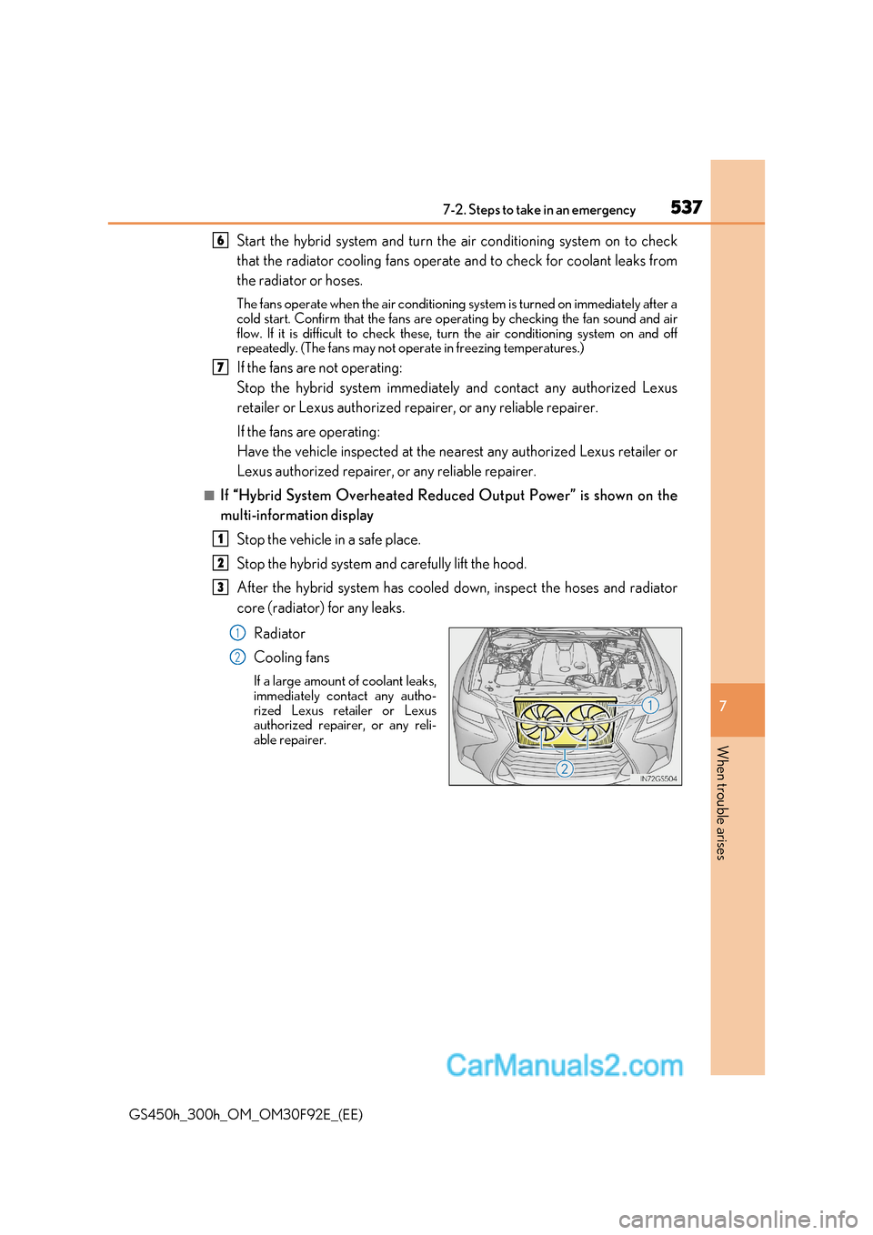 Lexus GS300h 2017 Owners Manual 537
7-2. Steps to take in an emergency
7
When trouble arises
GS450h_300h_OM_OM30F92E_(EE) Start the hybrid system and turn the air conditioning system on to check
that the radiator cooling fans opera Lexus GS300h 2017 Owners Manual 537
7-2. Steps to take in an emergency
7
When trouble arises
GS450h_300h_OM_OM30F92E_(EE) Start the hybrid system and turn the air conditioning system on to check
that the radiator cooling fans opera