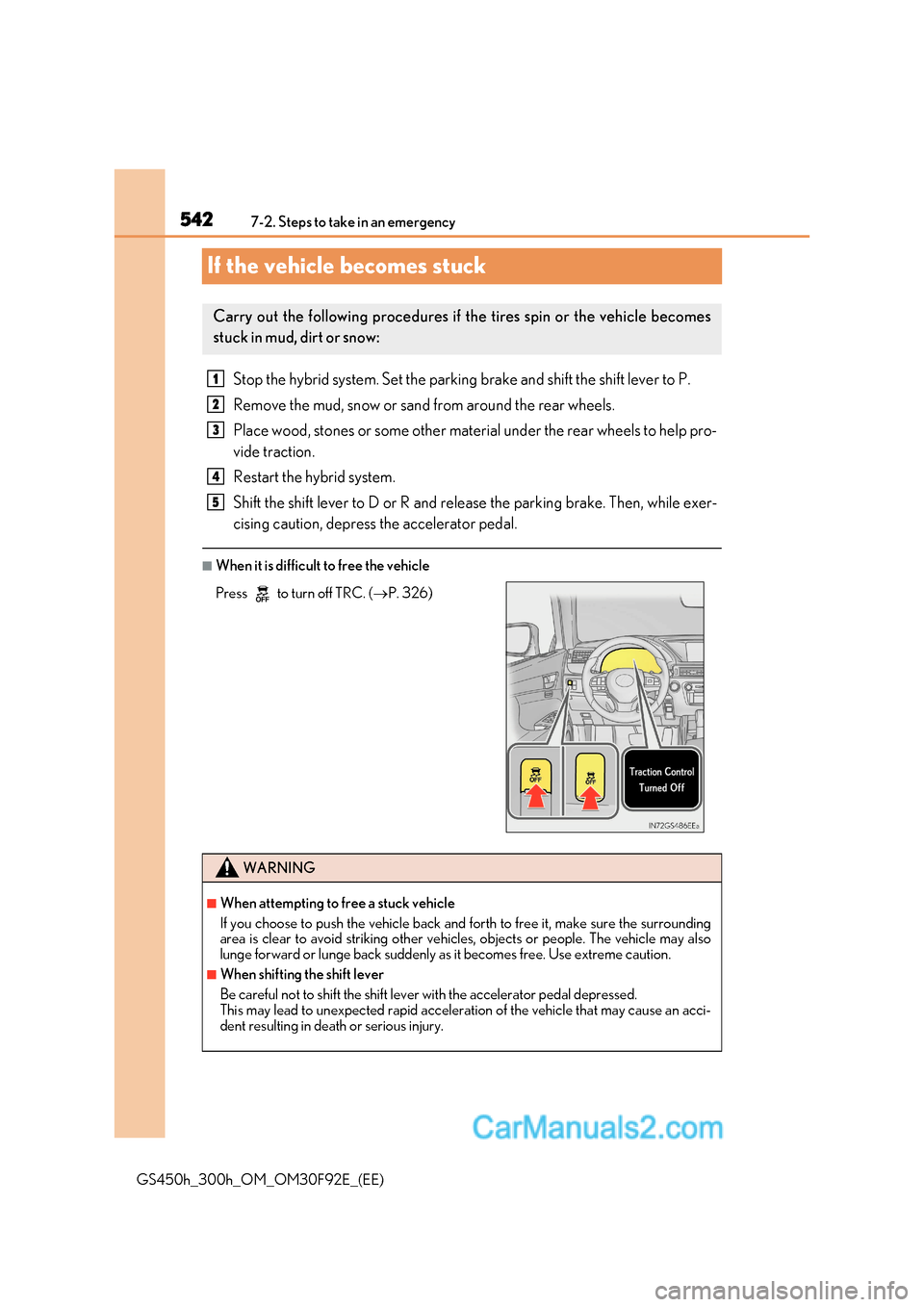 Lexus GS300h 2017 Owners Manual 5427-2. Steps to take in an emergency
GS450h_300h_OM_OM30F92E_(EE)
If the vehicle becomes stuck
Stop the hybrid system. Set the parking brake and shift the shift lever to P.
Remove the mud, snow or s Lexus GS300h 2017 Owners Manual 5427-2. Steps to take in an emergency
GS450h_300h_OM_OM30F92E_(EE)
If the vehicle becomes stuck
Stop the hybrid system. Set the parking brake and shift the shift lever to P.
Remove the mud, snow or s