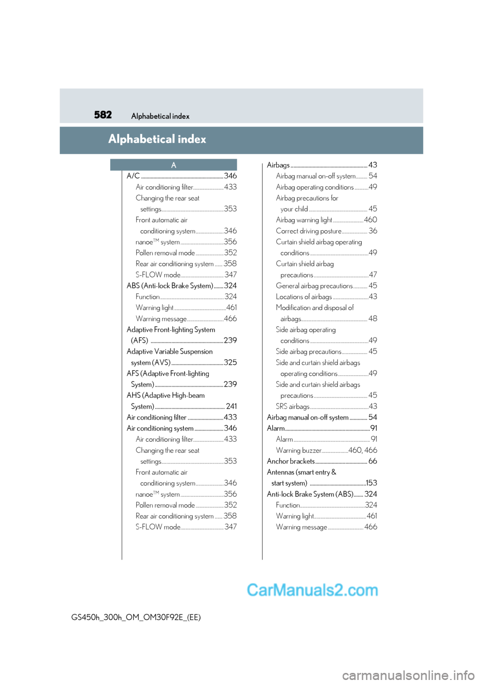 Lexus GS300h 2017  Owners Manual 582Alphabetical index
GS450h_300h_OM_OM30F92E_(EE)
Alphabetical index
A/C ............................................................ 346
Air conditioning filter........................ 433 
Changing