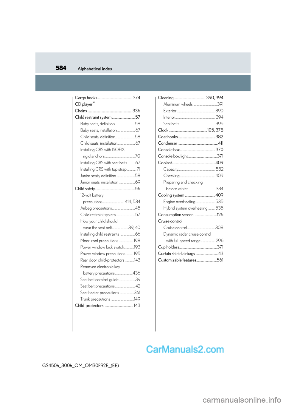 Lexus GS300h 2017  Owners Manual 584Alphabetical index
GS450h_300h_OM_OM30F92E_(EE) Cargo hooks........................................... 374 CD player
*
Chains ....................................................... 336
Child restr