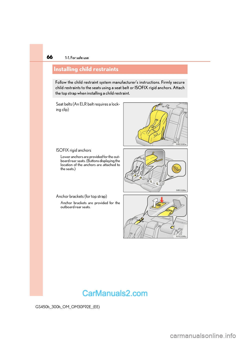 Lexus GS300h 2017 Owners Guide 661-1. For safe use
GS450h_300h_OM_OM30F92E_(EE)
Installing child restraints
Seat belts (An ELR belt requires a lock- 
ing clip) 
ISOFIX rigid anchors
Lower anchors are provided for the out- 
board re