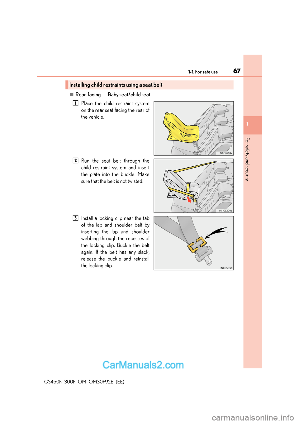 Lexus GS300h 2017 Owners Guide 67
1-1. For safe use
1
For safety and security
GS450h_300h_OM_OM30F92E_(EE)
■Rear-facing   Baby seat/child seat
Place the child restraint system 
on the rear seat facing the rear of 
the vehicle.