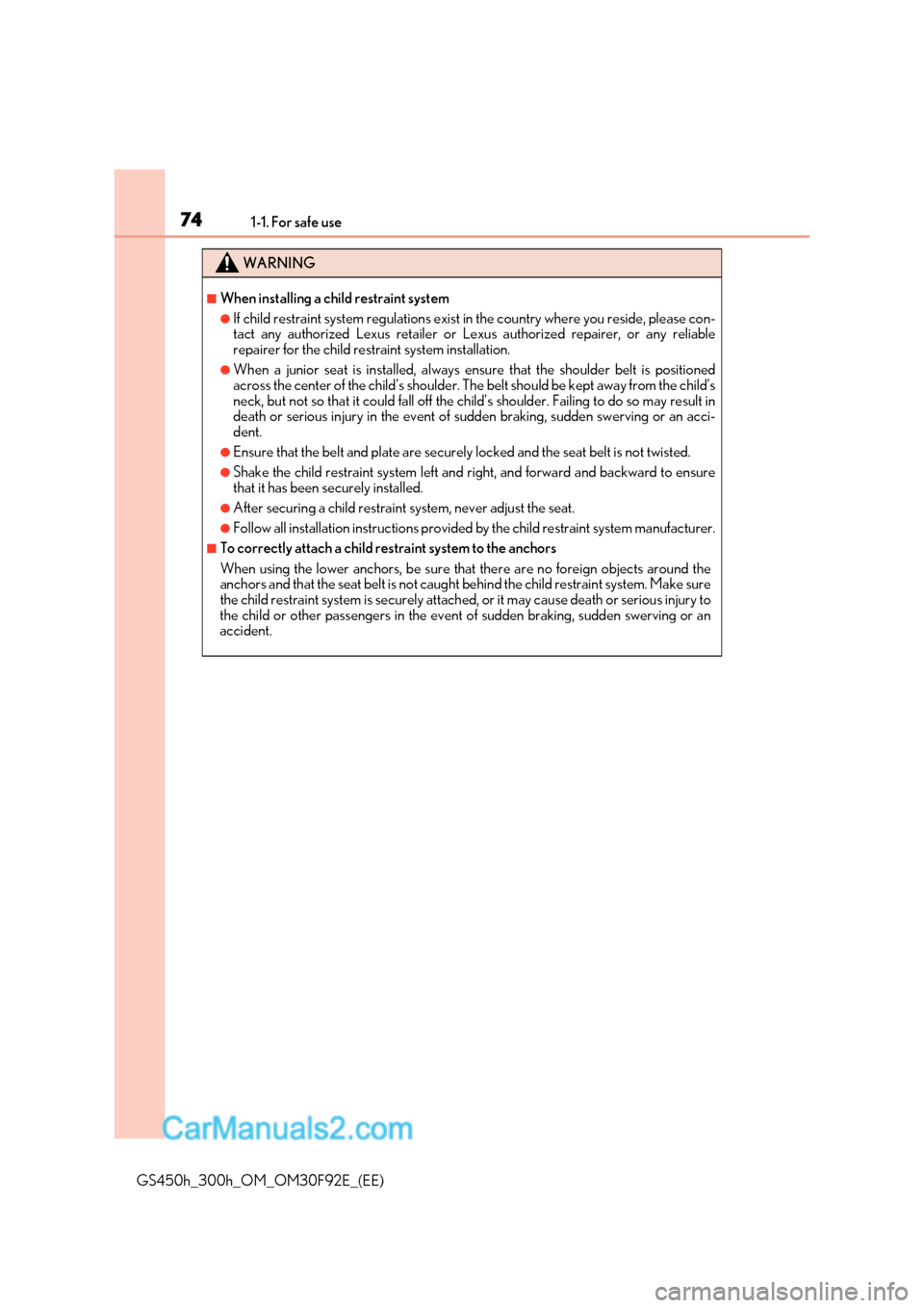 Lexus GS300h 2017 Owners Guide 741-1. For safe use
GS450h_300h_OM_OM30F92E_(EE)
WARNING
■When installing a child restraint system
●If child restraint system regulations exist in the country where you reside, please con- 
tact a