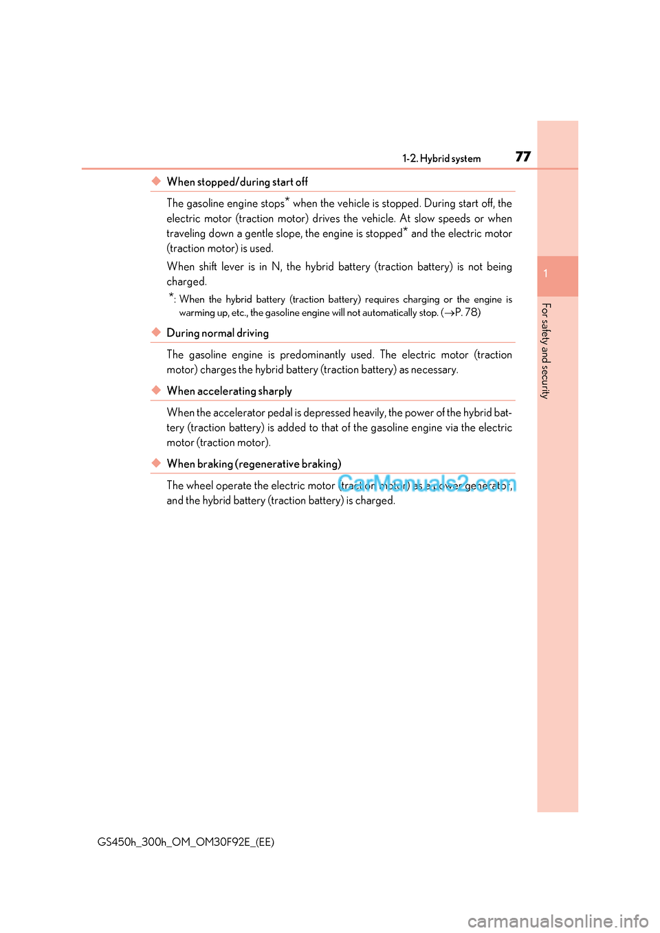 Lexus GS300h 2017 Manual PDF 77
1-2. Hybrid system
1
GS450h_300h_OM_OM30F92E_(EE)
For safety and security
◆When stopped/during start off
The gasoline engine stops * when the vehicle is stopped. During start off, the
electric Lexus GS300h 2017 Manual PDF 77
1-2. Hybrid system
1
GS450h_300h_OM_OM30F92E_(EE)
For safety and security
◆When stopped/during start off
The gasoline engine stops * when the vehicle is stopped. During start off, the
electric