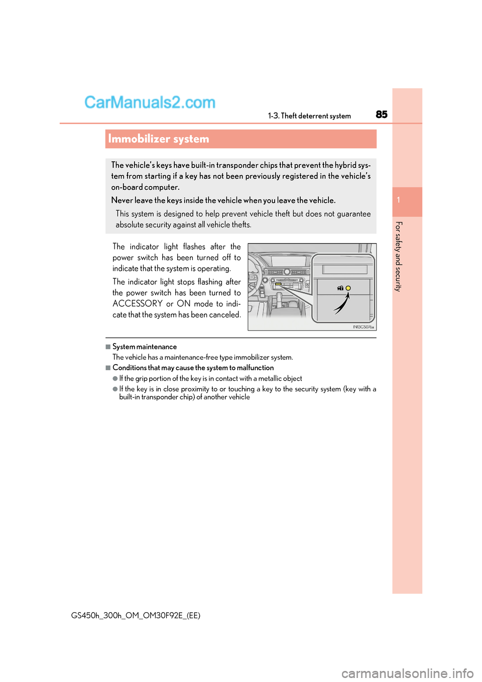 Lexus GS300h 2017  Owners Manual 85
1
1-3. Theft deterrent system
GS450h_300h_OM_OM30F92E_(EE)
For safety and security
Immobilizer system
The indicator light flashes after the 
power switch has been turned off to 
indicate that the s