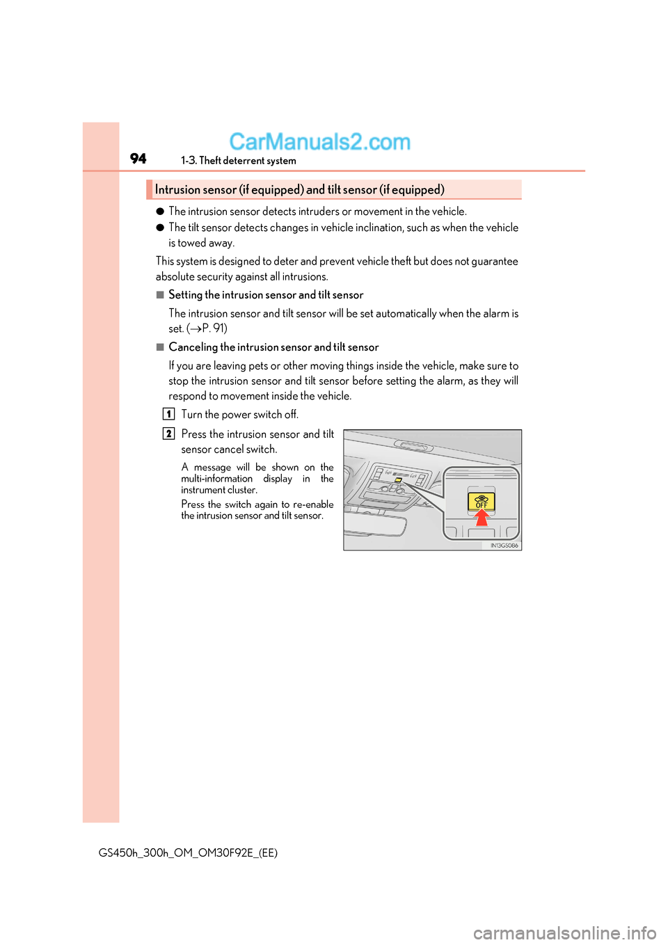 Lexus GS300h 2017 Owners Manual 941-3. Theft deterrent system
GS450h_300h_OM_OM30F92E_(EE) ●
The intrusion sensor detects intruders or movement in the vehicle.
● The tilt sensor detects changes in vehicle inclination, such as wh Lexus GS300h 2017 Owners Manual 941-3. Theft deterrent system
GS450h_300h_OM_OM30F92E_(EE) ●
The intrusion sensor detects intruders or movement in the vehicle.
● The tilt sensor detects changes in vehicle inclination, such as wh