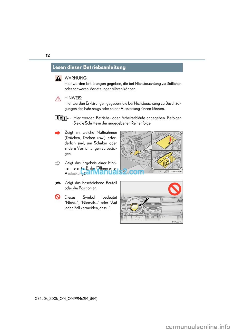 Lexus GS300h 2017  Betriebsanleitung (in German) 12
GS450h_300h_OM_OM99M62M_(EM)
Lesen dieser Betriebsanleitung
WARNUNG:  
Hier werden Erklärungen gegeben, die bei Nichtbeachtung zu tödlichen
oder schweren Verletzungen führen können. 
HINWEIS:  