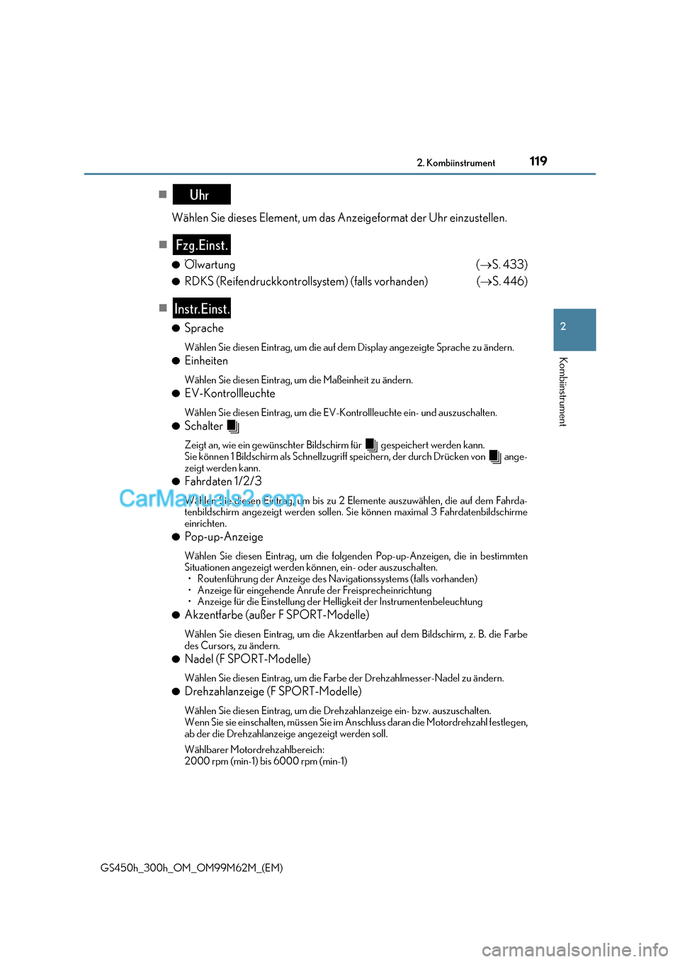Lexus GS300h 2017  Betriebsanleitung (in German) 119
2. Kombiinstrument
2
Kombiinstrument
GS450h_300h_OM_OM99M62M_(EM)
■
Wählen Sie dieses Element, um das Anzeigeformat der Uhr einzustellen.
■
● Ölwartung ( S. 433)
● RDKS (Reifendruckko