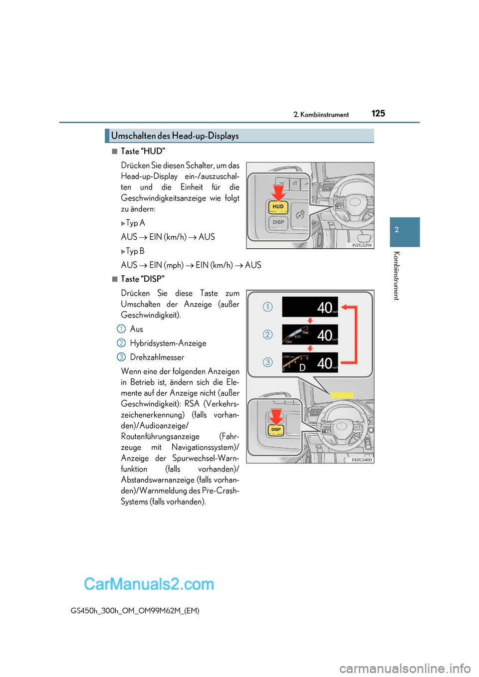 Lexus GS300h 2017  Betriebsanleitung (in German) 125
2. Kombiinstrument
2
Kombiinstrument
GS450h_300h_OM_OM99M62M_(EM)
■Taste “HUD” 
Drücken Sie diesen Schalter, um das 
Head-up-Display ein-/auszuschal- 
ten und die Einheit für die 
Geschwin