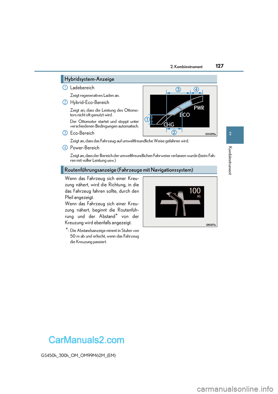 Lexus GS300h 2017  Betriebsanleitung (in German) 127
2. Kombiinstrument
2
Kombiinstrument
GS450h_300h_OM_OM99M62M_(EM) Ladebereich 
Zeigt regeneratives Laden an. 
Hybrid-Eco-Bereich 
Zeigt an, dass die Leistung des Ottomo- 
tors nicht oft genutzt wi