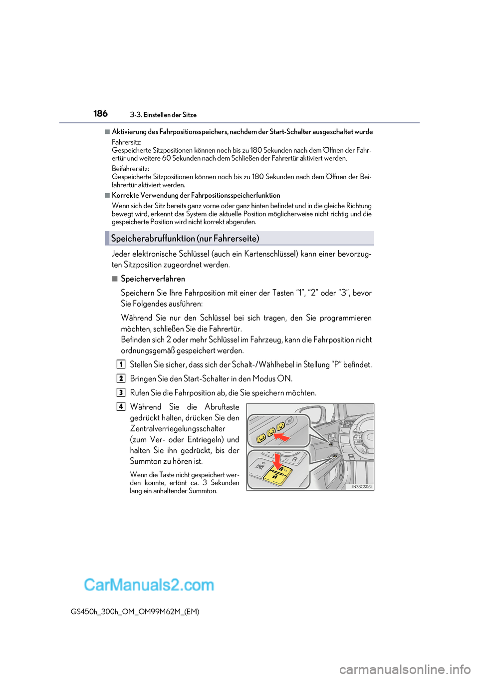 Lexus GS300h 2017  Betriebsanleitung (in German) 1863-3. Einstellen der Sitze
GS450h_300h_OM_OM99M62M_(EM)
■Aktivierung des Fahrpositionsspeichers, nach dem der Start-Schalter ausgeschaltet wurde
Fahrersitz:  
Gespeicherte Sitzpositionen können n