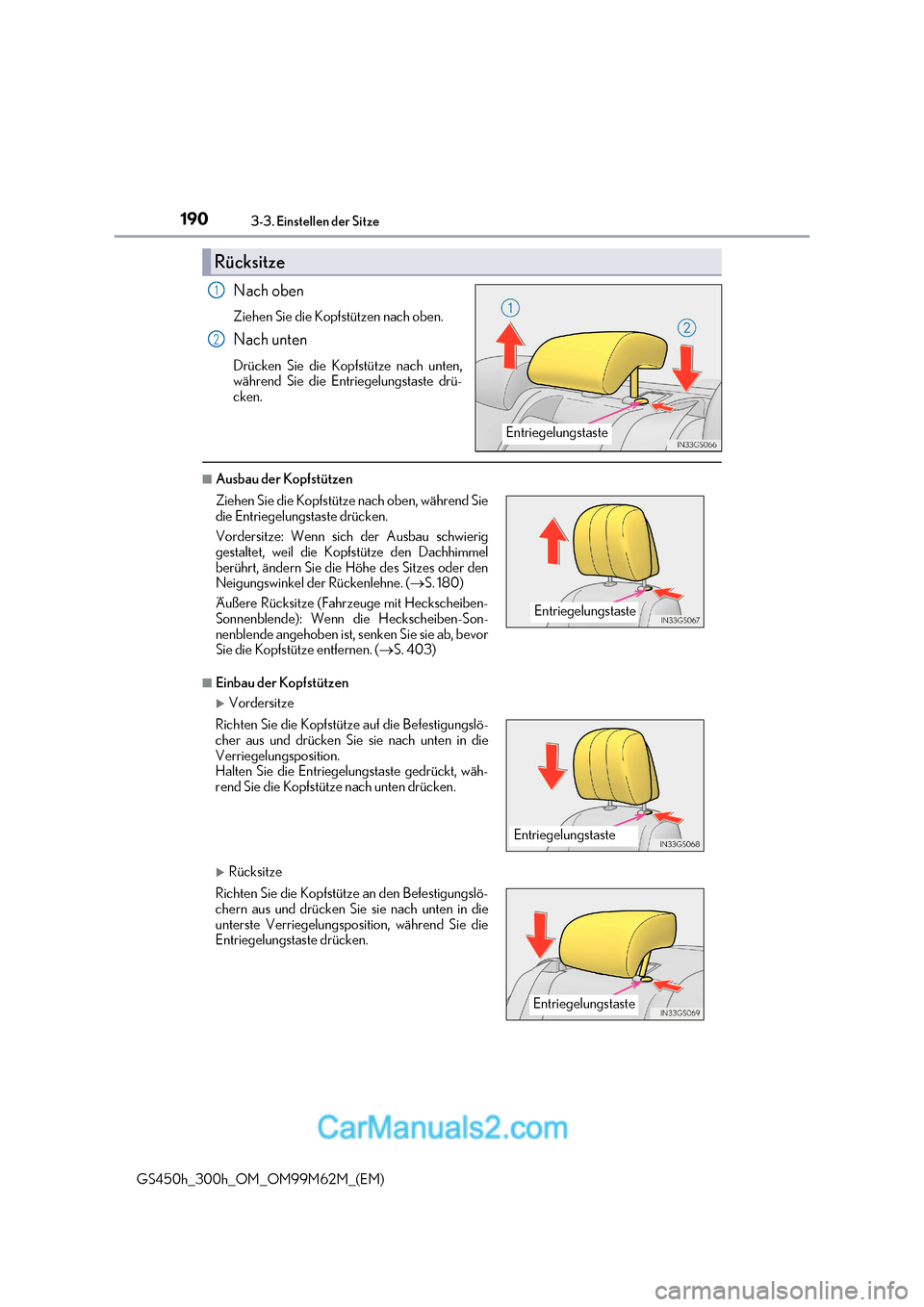Lexus GS300h 2017  Betriebsanleitung (in German) 1903-3. Einstellen der Sitze
GS450h_300h_OM_OM99M62M_(EM) Nach oben 
Ziehen Sie die Kopfstützen nach oben. 
Nach unten 
Drücken Sie die Kopfstütze nach unten, 
während Sie die Entriegelungstaste d