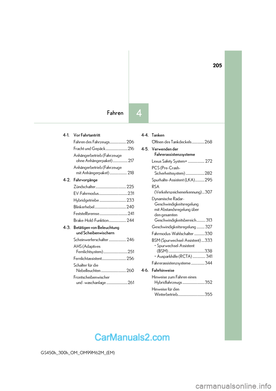 Lexus GS300h 2017  Betriebsanleitung (in German) 205
4Fahren
GS450h_300h_OM_OM99M62M_(EM) 4-1. Vor Fahrtantritt
Fahren des Fahrzeugs..................... 206 
Fracht und Gepäck ............................ 216
Anhängerbetrieb (Fahrzeuge ohne Anhä