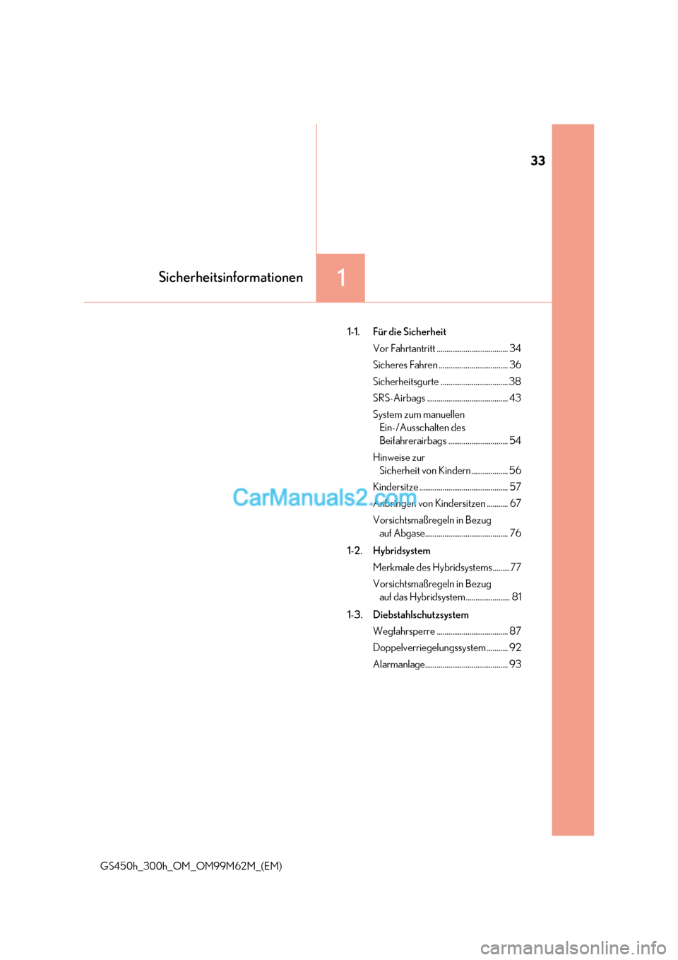 Lexus GS300h 2017  Betriebsanleitung (in German) 33
1Sicherheitsinformationen
GS450h_300h_OM_OM99M62M_(EM) 1-1. Für die Sicherheit
Vor Fahrtantritt ..................................... 34 
Sicheres Fahren .................................... 36
Si
