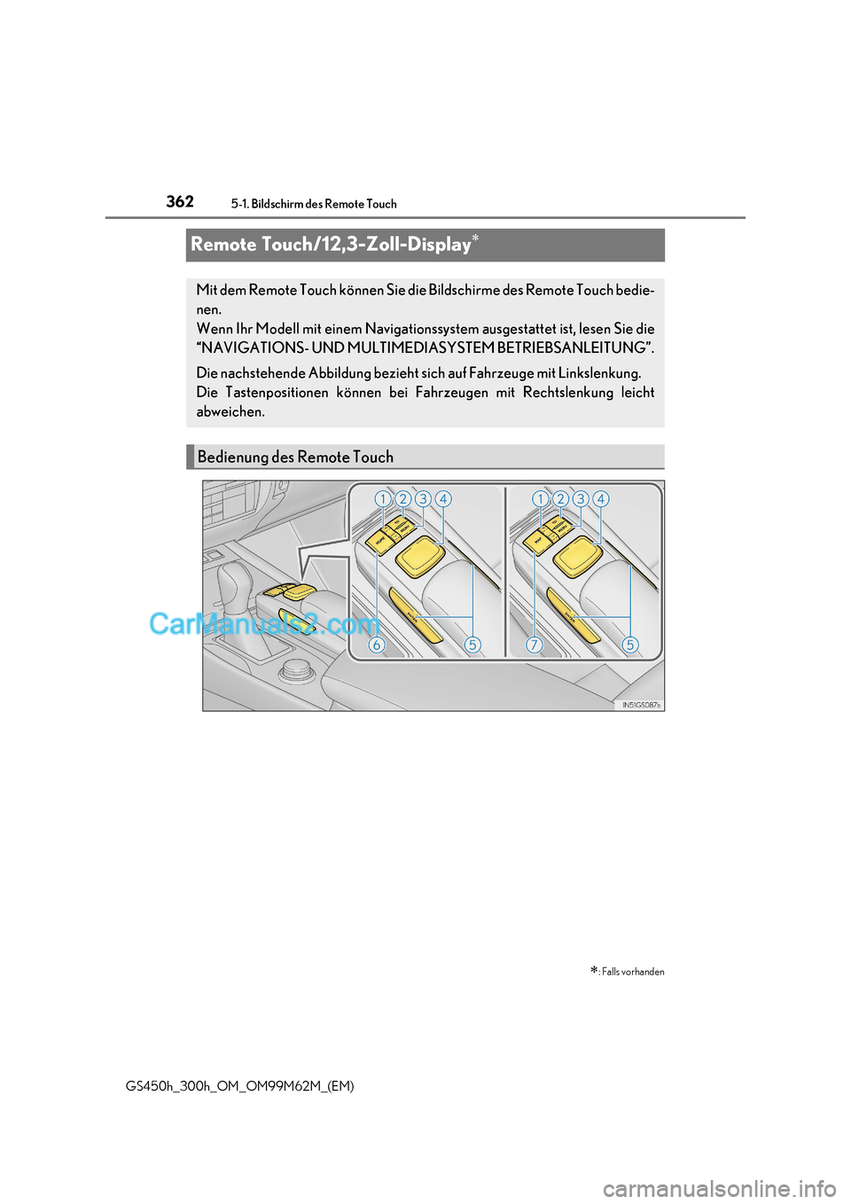 Lexus GS300h 2017 Betriebsanleitung (in German) 3625-1. Bildschirm des Remote Touch
GS450h_300h_OM_OM99M62M_(EM)
Remote Touch/12,3-Zoll-Display
: Falls vorhanden
Mit dem Remote Touch können Sie die Bildschirme des Remote Touch bedie-
nen. Lexus GS300h 2017 Betriebsanleitung (in German) 3625-1. Bildschirm des Remote Touch
GS450h_300h_OM_OM99M62M_(EM)
Remote Touch/12,3-Zoll-Display
: Falls vorhanden
Mit dem Remote Touch können Sie die Bildschirme des Remote Touch bedie-
nen.