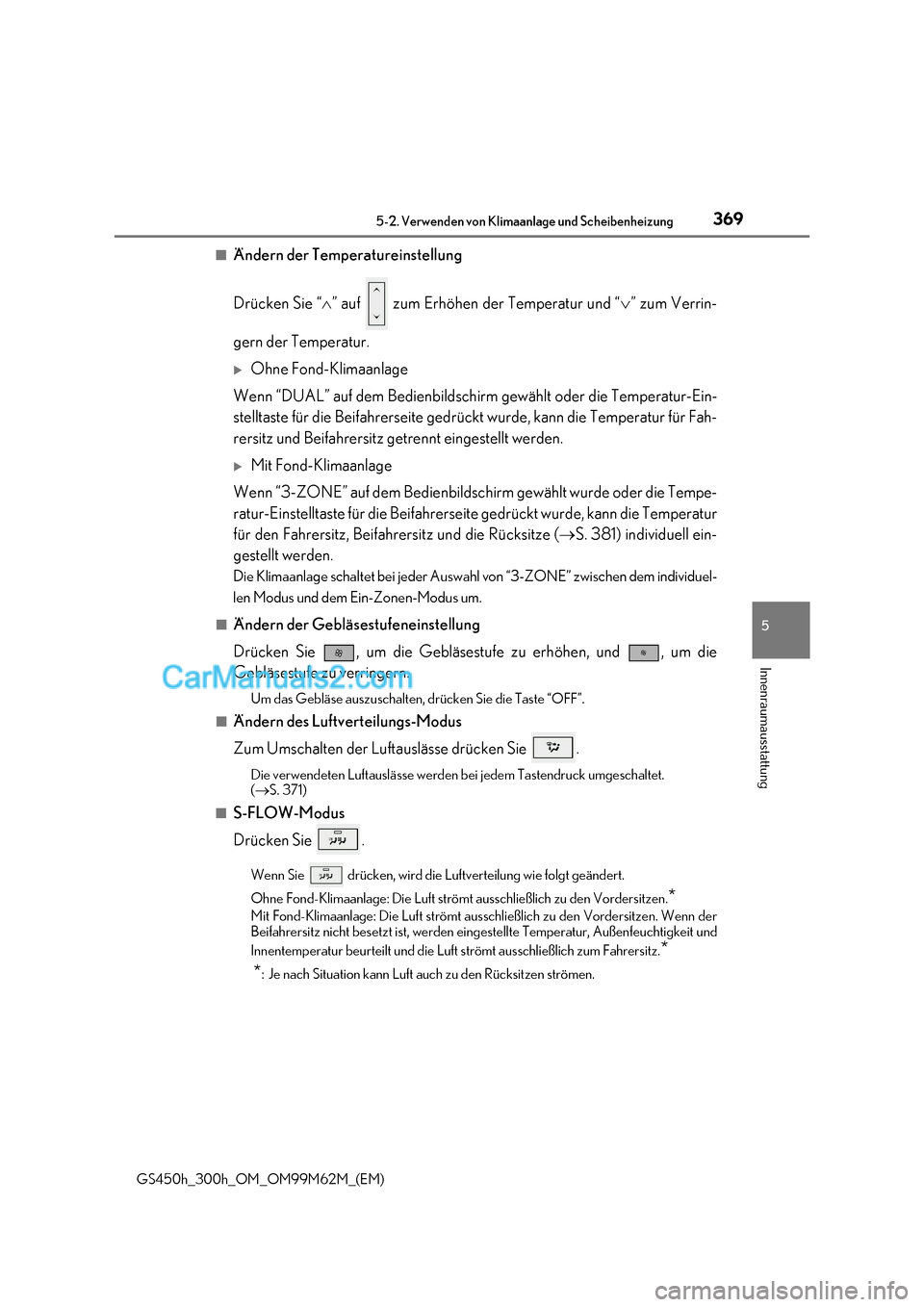 Lexus GS300h 2017 Betriebsanleitung (in German) 369
5-2. Verwenden von Klimaanlage und Scheibenheizung
5
Innenraumausstattung
GS450h_300h_OM_OM99M62M_(EM)
■Ändern der Temperatureinstellung
Drücken Sie “ ” auf zum Erhöhen der Temperat Lexus GS300h 2017 Betriebsanleitung (in German) 369
5-2. Verwenden von Klimaanlage und Scheibenheizung
5
Innenraumausstattung
GS450h_300h_OM_OM99M62M_(EM)
■Ändern der Temperatureinstellung
Drücken Sie “ ” auf zum Erhöhen der Temperat