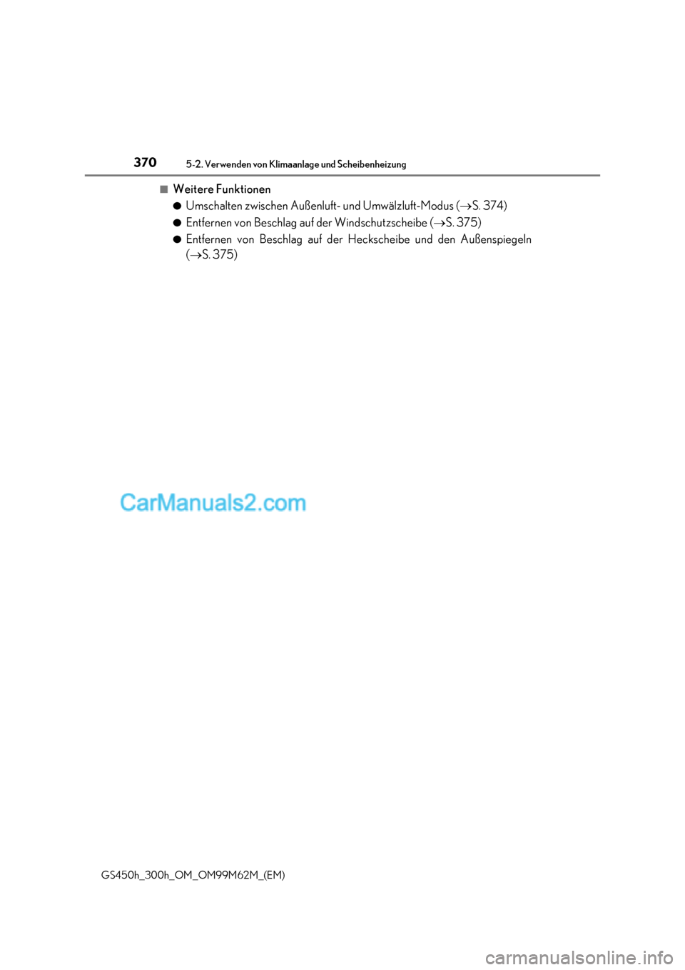 Lexus GS300h 2017 Betriebsanleitung (in German) 3705-2. Verwenden von Klimaanlage und Scheibenheizung
GS450h_300h_OM_OM99M62M_(EM)
■Weitere Funktionen ●Umschalten zwischen Außenluft- und Umwälzluft-Modus ( S. 374)
● Entfernen von Beschla Lexus GS300h 2017 Betriebsanleitung (in German) 3705-2. Verwenden von Klimaanlage und Scheibenheizung
GS450h_300h_OM_OM99M62M_(EM)
■Weitere Funktionen ●Umschalten zwischen Außenluft- und Umwälzluft-Modus ( S. 374)
● Entfernen von Beschla