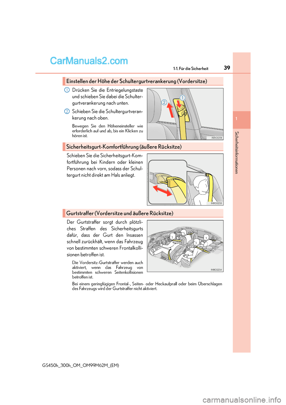 Lexus GS300h 2017  Betriebsanleitung (in German) 39
1-1. Für die Sicherheit
1
Sicherheitsinformationen
GS450h_300h_OM_OM99M62M_(EM) Drücken Sie die Entriegelungstaste 
und schieben Sie dabei die Schulter- 
gurtverankerung nach unten. 
Schieben Sie