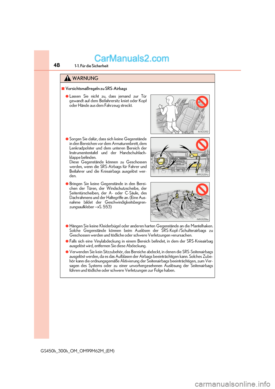 Lexus GS300h 2017  Betriebsanleitung (in German) 481-1. Für die Sicherheit
GS450h_300h_OM_OM99M62M_(EM)
WARNUNG
■Vorsichtsmaßregeln zu SRS-Airbags
●Hängen Sie keine Kleiderbügel oder andere n harten Gegenstände an die Mantelhaken.
Solche Ge