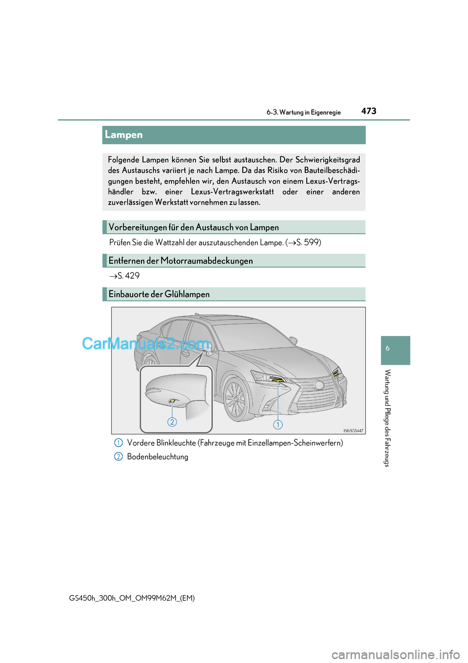 Lexus GS300h 2017 Betriebsanleitung (in German) 473
6
6-3. Wartung in Eigenregie
Wartung und Pflege des Fahrzeugs
GS450h_300h_OM_OM99M62M_(EM)
Lampen
Prüfen Sie die Wattzahl der auszutauschenden Lampe. (S. 599)
S. 429
Vordere Blinkleuchte Lexus GS300h 2017 Betriebsanleitung (in German) 473
6
6-3. Wartung in Eigenregie
Wartung und Pflege des Fahrzeugs
GS450h_300h_OM_OM99M62M_(EM)
Lampen
Prüfen Sie die Wattzahl der auszutauschenden Lampe. (S. 599)
S. 429
Vordere Blinkleuchte