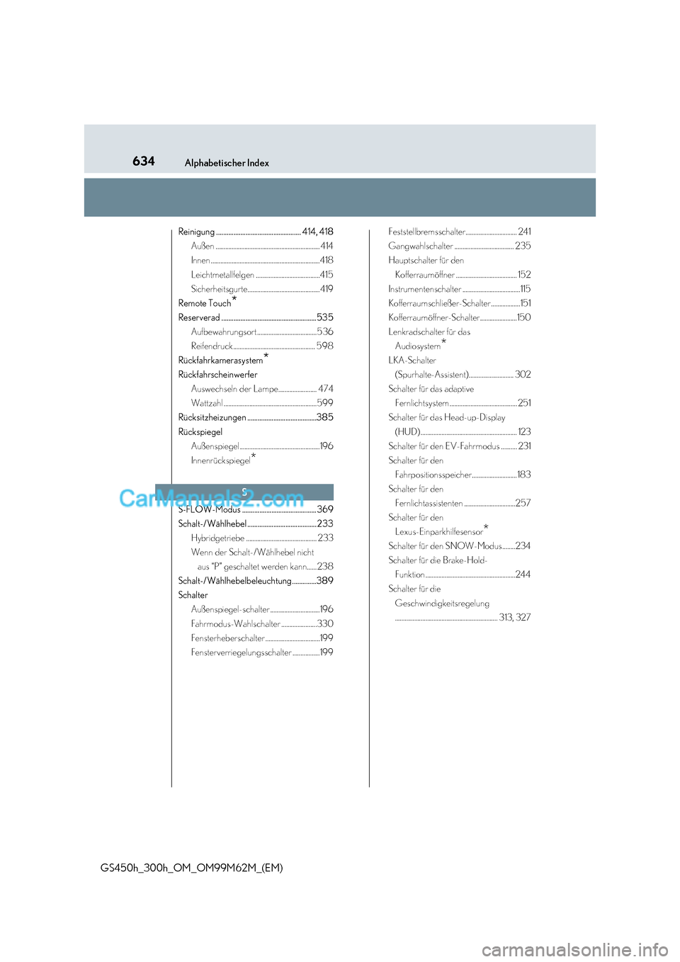 Lexus GS300h 2017  Betriebsanleitung (in German) 634Alphabetischer Index
GS450h_300h_OM_OM99M62M_(EM) Reinigung ................................................. 414, 418
Außen ................................................................. 414 
