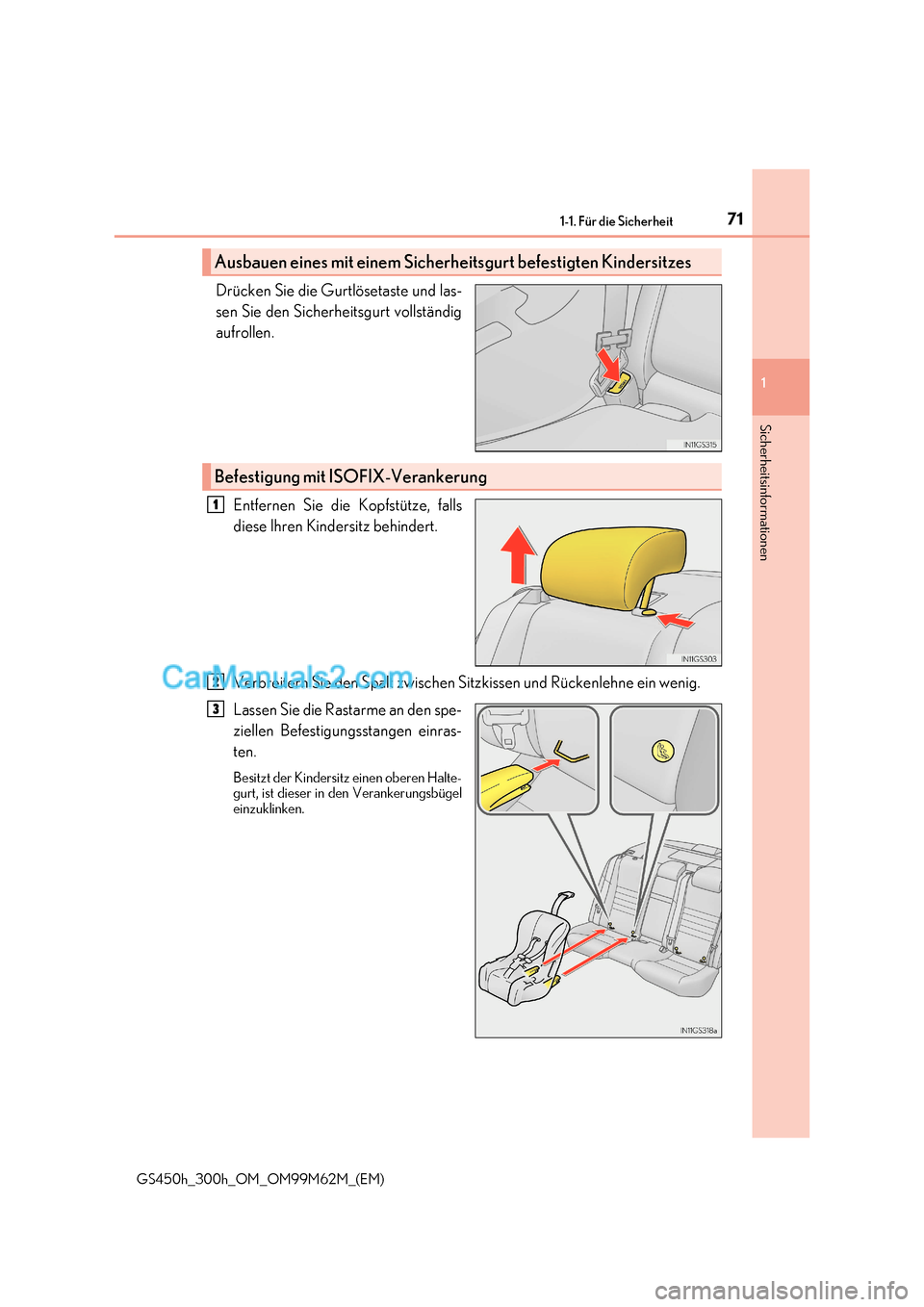 Lexus GS300h 2017  Betriebsanleitung (in German) 71
1-1. Für die Sicherheit
1
Sicherheitsinformationen
GS450h_300h_OM_OM99M62M_(EM) Drücken Sie die Gurtlösetaste und las- 
sen Sie den Sicherheitsgurt vollständig 
aufrollen. 
Entfernen Sie die Ko