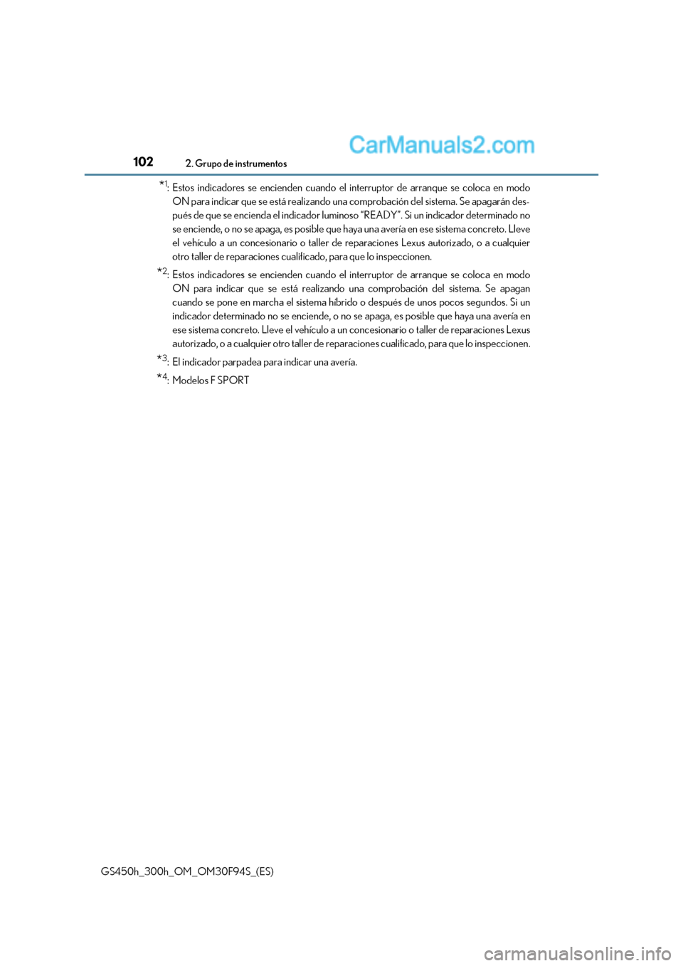 Lexus GS300h 2017 Manual del propietario (in Spanish) 1022. Grupo de instrumentos
GS450h_300h_OM_OM30F94S_(ES) *
1
: Estos indicadores se encienden cuando el interruptor de arranque se coloca en modo
ON para indicar que se está realizando una comprobaci Lexus GS300h 2017 Manual del propietario (in Spanish) 1022. Grupo de instrumentos
GS450h_300h_OM_OM30F94S_(ES) *
1
: Estos indicadores se encienden cuando el interruptor de arranque se coloca en modo
ON para indicar que se está realizando una comprobaci