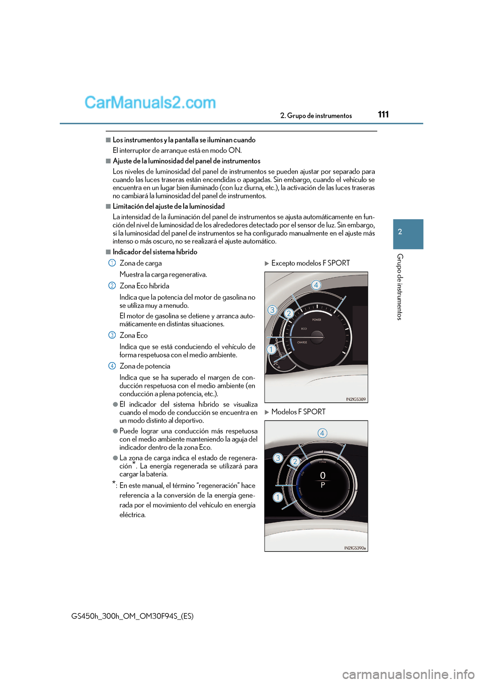 Lexus GS300h 2017 Manual del propietario (in Spanish) 111
2. Grupo de instrumentos
2
Grupo de instrumentos
GS450h_300h_OM_OM30F94S_(ES)
■Los instrumentos y la pantalla se iluminan cuando
El interruptor de arranque está en modo ON.
■Ajuste de la lum Lexus GS300h 2017 Manual del propietario (in Spanish) 111
2. Grupo de instrumentos
2
Grupo de instrumentos
GS450h_300h_OM_OM30F94S_(ES)
■Los instrumentos y la pantalla se iluminan cuando
El interruptor de arranque está en modo ON.
■Ajuste de la lum