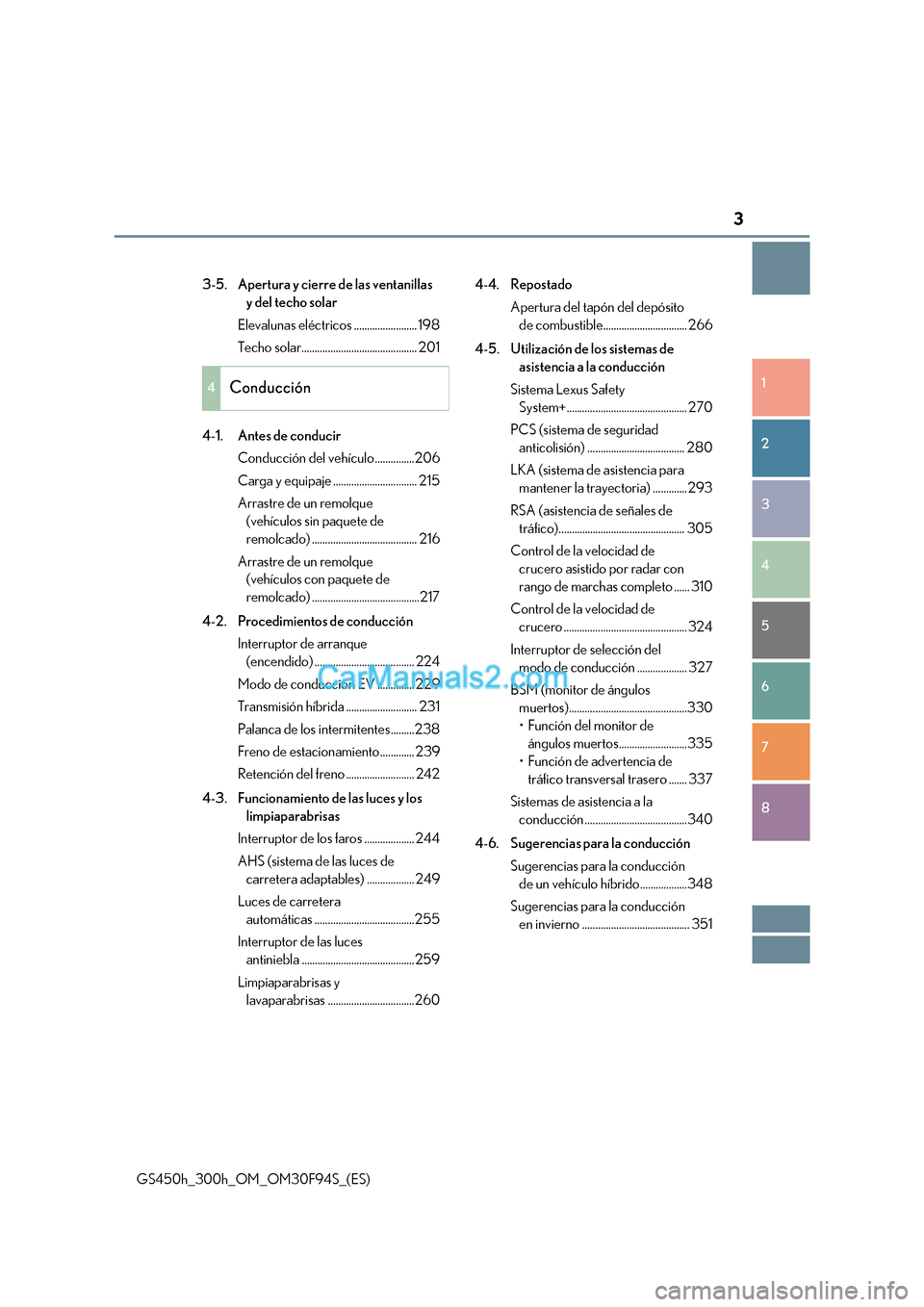 Lexus GS300h 2017  Manual del propietario (in Spanish) 3
1 8
7
6
5
4
3
2
GS450h_300h_OM_OM30F94S_(ES) 3-5. Apertura y cierre de las ventanillas 
y del techo solar
Elevalunas eléctricos ........................ 198 
Techo solar............................