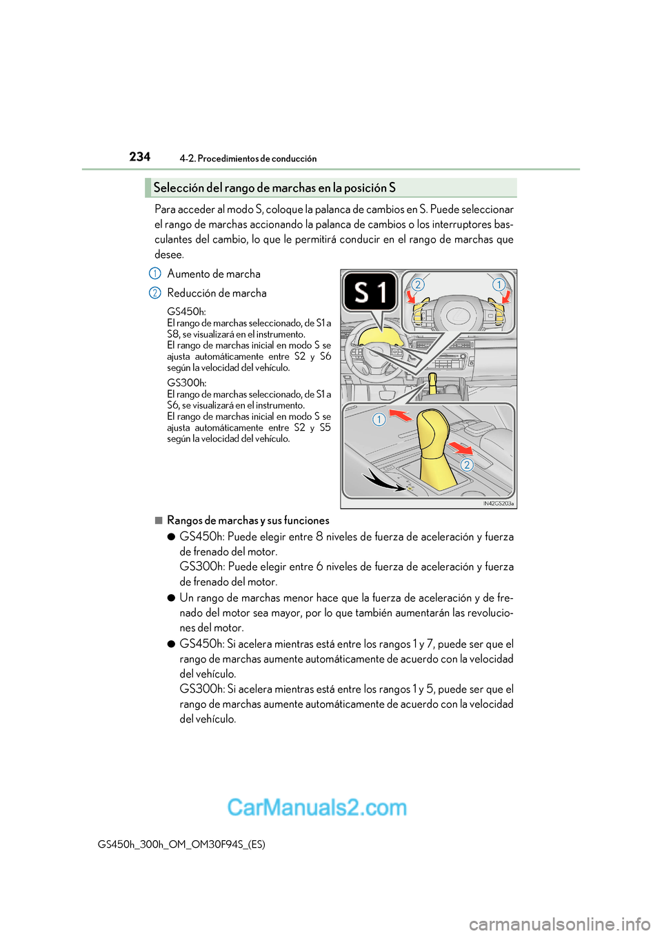 Lexus GS300h 2017 Manual del propietario (in Spanish) 2344-2. Procedimientos de conducción
GS450h_300h_OM_OM30F94S_(ES) Para acceder al modo S, coloque la palanca de cambios en S. Puede seleccionar
el rango de marchas accionando la palanca de cambios o Lexus GS300h 2017 Manual del propietario (in Spanish) 2344-2. Procedimientos de conducción
GS450h_300h_OM_OM30F94S_(ES) Para acceder al modo S, coloque la palanca de cambios en S. Puede seleccionar
el rango de marchas accionando la palanca de cambios o