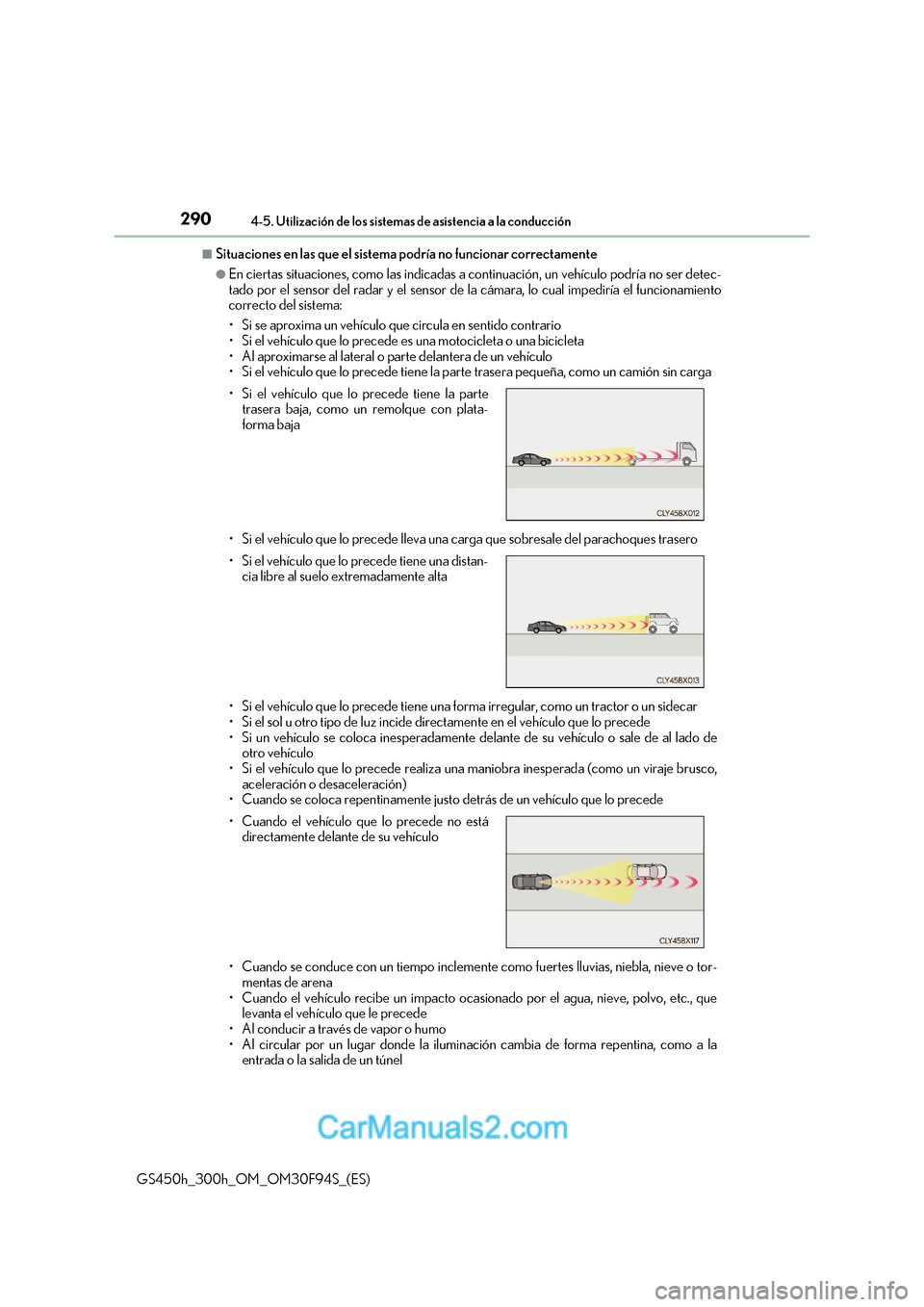 Lexus GS300h 2017  Manual del propietario (in Spanish) 2904-5. Utilización de los sistemas de asistencia a la conducción
GS450h_300h_OM_OM30F94S_(ES)
■Situaciones en las que el sistema  podría no funcionar correctamente
●En ciertas situaciones, com