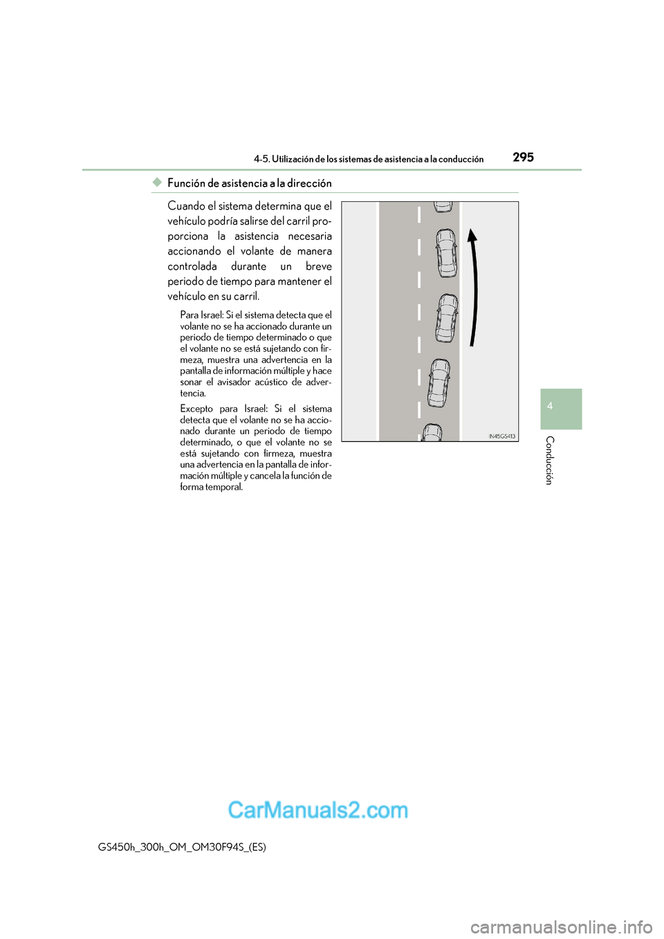 Lexus GS300h 2017 Manual del propietario (in Spanish) 295
4-5. Utilización de los sistemas de asistencia a la conducción
4
Conducción
GS450h_300h_OM_OM30F94S_(ES)
◆Función de asistencia a la dirección
Cuando el sistema determina que el
vehículo Lexus GS300h 2017 Manual del propietario (in Spanish) 295
4-5. Utilización de los sistemas de asistencia a la conducción
4
Conducción
GS450h_300h_OM_OM30F94S_(ES)
◆Función de asistencia a la dirección
Cuando el sistema determina que el
vehículo