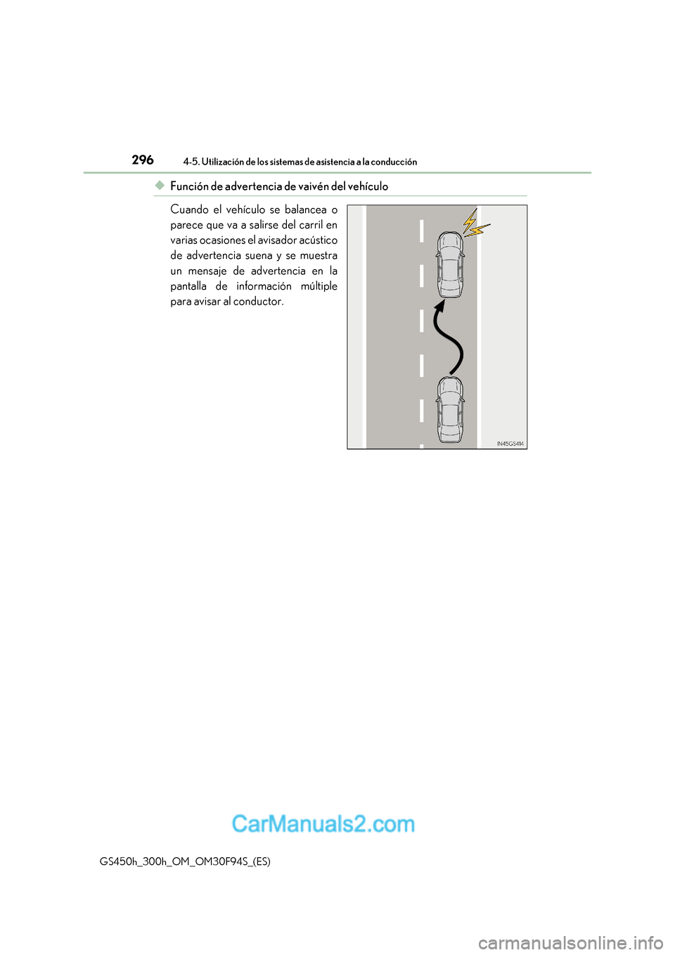 Lexus GS300h 2017 Manual del propietario (in Spanish) 2964-5. Utilización de los sistemas de asistencia a la conducción
GS450h_300h_OM_OM30F94S_(ES)
◆Función de advertencia de vaivén del vehículo
Cuando el vehículo se balancea o
parece que va a Lexus GS300h 2017 Manual del propietario (in Spanish) 2964-5. Utilización de los sistemas de asistencia a la conducción
GS450h_300h_OM_OM30F94S_(ES)
◆Función de advertencia de vaivén del vehículo
Cuando el vehículo se balancea o
parece que va a