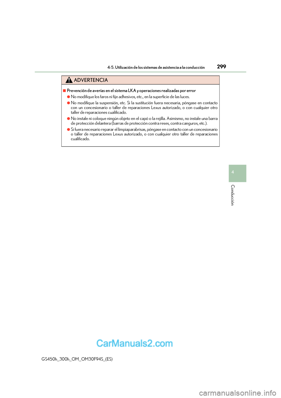 Lexus GS300h 2017 Manual del propietario (in Spanish) 299
4-5. Utilización de los sistemas de asistencia a la conducción
4
Conducción
GS450h_300h_OM_OM30F94S_(ES)
ADVERTENCIA
■Prevención de averías en el sistema LKA y operaciones realizadas por er Lexus GS300h 2017 Manual del propietario (in Spanish) 299
4-5. Utilización de los sistemas de asistencia a la conducción
4
Conducción
GS450h_300h_OM_OM30F94S_(ES)
ADVERTENCIA
■Prevención de averías en el sistema LKA y operaciones realizadas por er