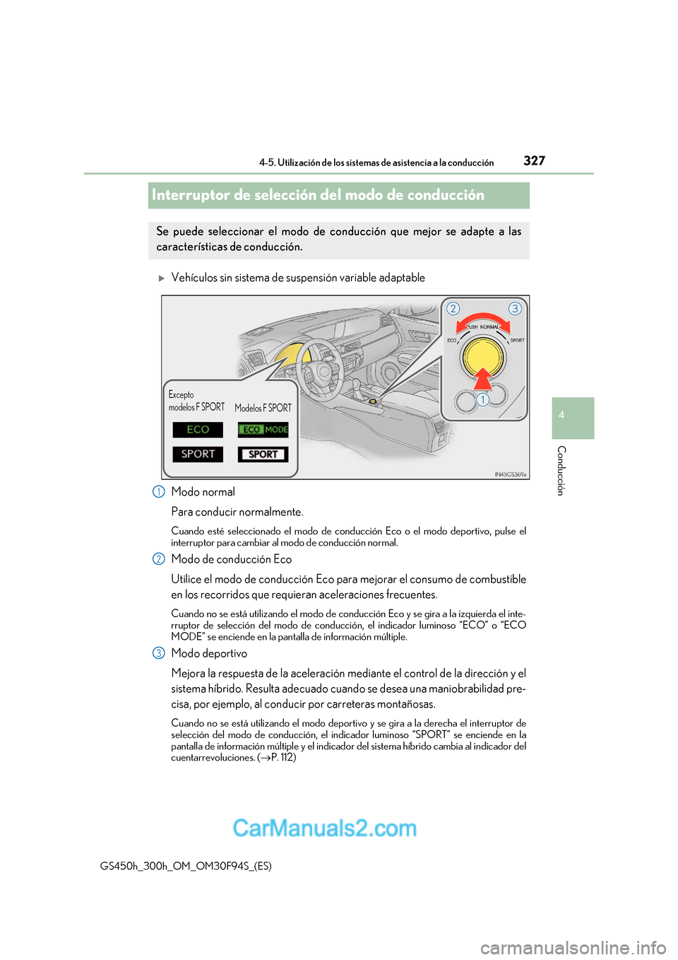 Lexus GS300h 2017 Manual del propietario (in Spanish) 327
4
4-5. Utilización de los sistemas de asistencia a la conducción
Conducción
GS450h_300h_OM_OM30F94S_(ES)
Interruptor de selección del modo de conducción
Vehículos sin sistema de suspensi Lexus GS300h 2017 Manual del propietario (in Spanish) 327
4
4-5. Utilización de los sistemas de asistencia a la conducción
Conducción
GS450h_300h_OM_OM30F94S_(ES)
Interruptor de selección del modo de conducción
Vehículos sin sistema de suspensi