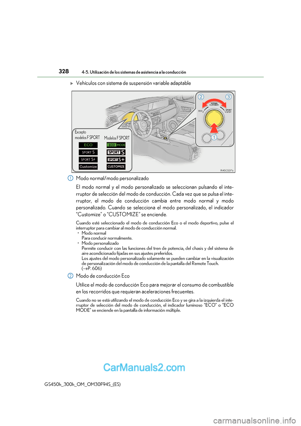 Lexus GS300h 2017 Manual del propietario (in Spanish) 3284-5. Utilización de los sistemas de asistencia a la conducción
GS450h_300h_OM_OM30F94S_(ES)
Vehículos con sistema de suspensión variable adaptable
Modo normal/modo personalizado
El modo no Lexus GS300h 2017 Manual del propietario (in Spanish) 3284-5. Utilización de los sistemas de asistencia a la conducción
GS450h_300h_OM_OM30F94S_(ES)
Vehículos con sistema de suspensión variable adaptable
Modo normal/modo personalizado
El modo no