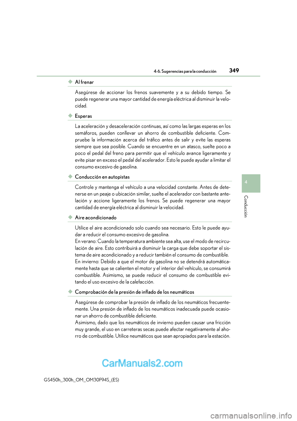 Lexus GS300h 2017 Manual del propietario (in Spanish) 349
4-6. Sugerencias para la conducción
4
Conducción
GS450h_300h_OM_OM30F94S_(ES)
◆Al frenar
Asegúrese de accionar los frenos su avemente y a su debido tiempo. Se
puede regenerar una mayor canti Lexus GS300h 2017 Manual del propietario (in Spanish) 349
4-6. Sugerencias para la conducción
4
Conducción
GS450h_300h_OM_OM30F94S_(ES)
◆Al frenar
Asegúrese de accionar los frenos su avemente y a su debido tiempo. Se
puede regenerar una mayor canti
