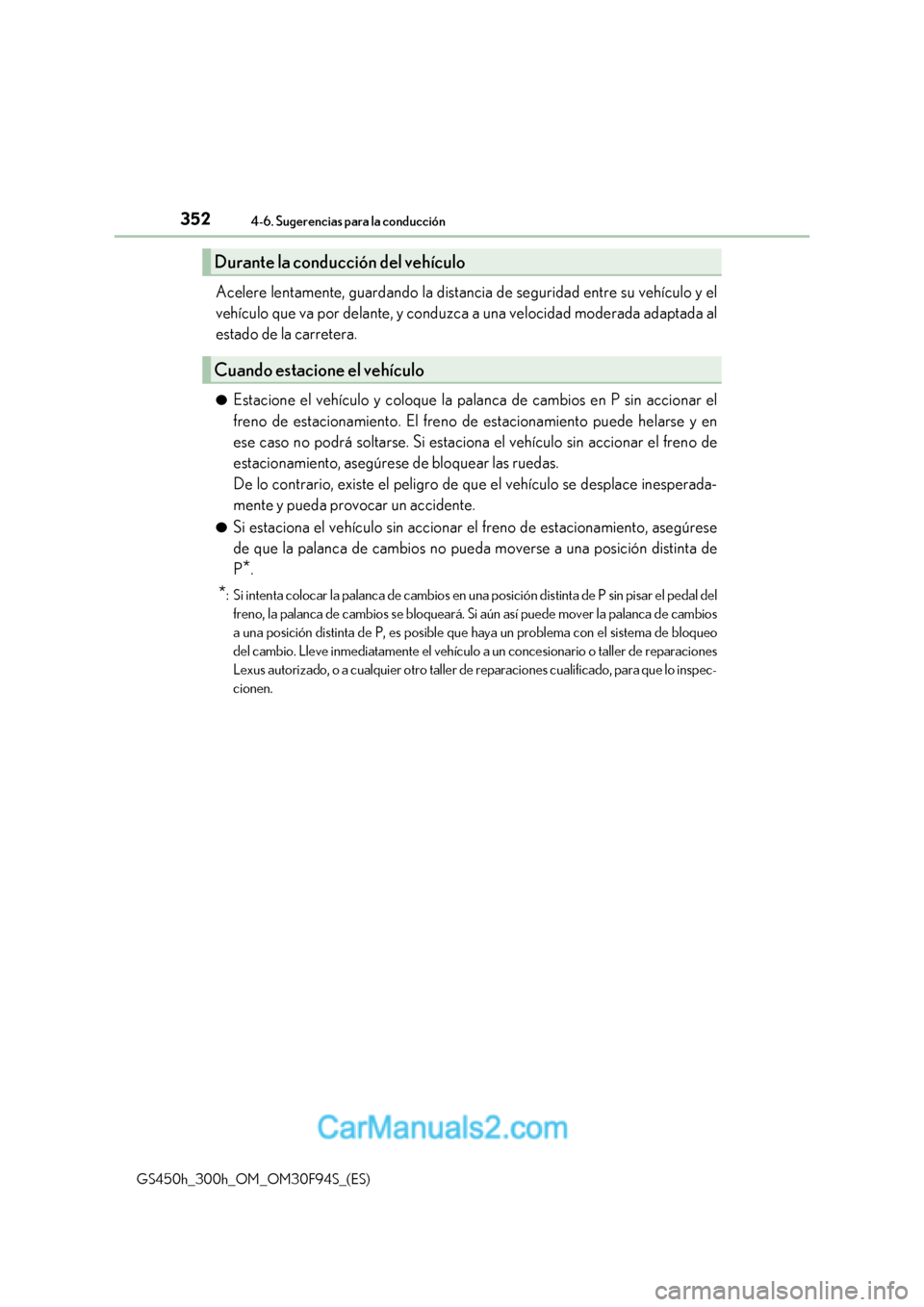 Lexus GS300h 2017 Manual del propietario (in Spanish) 3524-6. Sugerencias para la conducción
GS450h_300h_OM_OM30F94S_(ES) Acelere lentamente, guardando la distancia de seguridad entre su vehículo y el
vehículo que va por delante, y conduzca a una vel Lexus GS300h 2017 Manual del propietario (in Spanish) 3524-6. Sugerencias para la conducción
GS450h_300h_OM_OM30F94S_(ES) Acelere lentamente, guardando la distancia de seguridad entre su vehículo y el
vehículo que va por delante, y conduzca a una vel