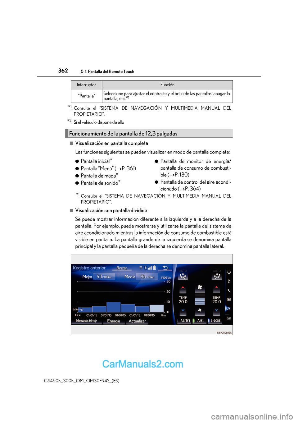 Lexus GS300h 2017 Manual del propietario (in Spanish) 3625-1. Pantalla del Remote Touch
GS450h_300h_OM_OM30F94S_(ES) *
1
: Consulte el “SISTEMA DE NAVEGACIÓN Y MULTIMEDIA MANUAL DEL
PROPIETARIO”.
* 2
: Si el vehículo dispone de ello
■Visualizaci Lexus GS300h 2017 Manual del propietario (in Spanish) 3625-1. Pantalla del Remote Touch
GS450h_300h_OM_OM30F94S_(ES) *
1
: Consulte el “SISTEMA DE NAVEGACIÓN Y MULTIMEDIA MANUAL DEL
PROPIETARIO”.
* 2
: Si el vehículo dispone de ello
■Visualizaci