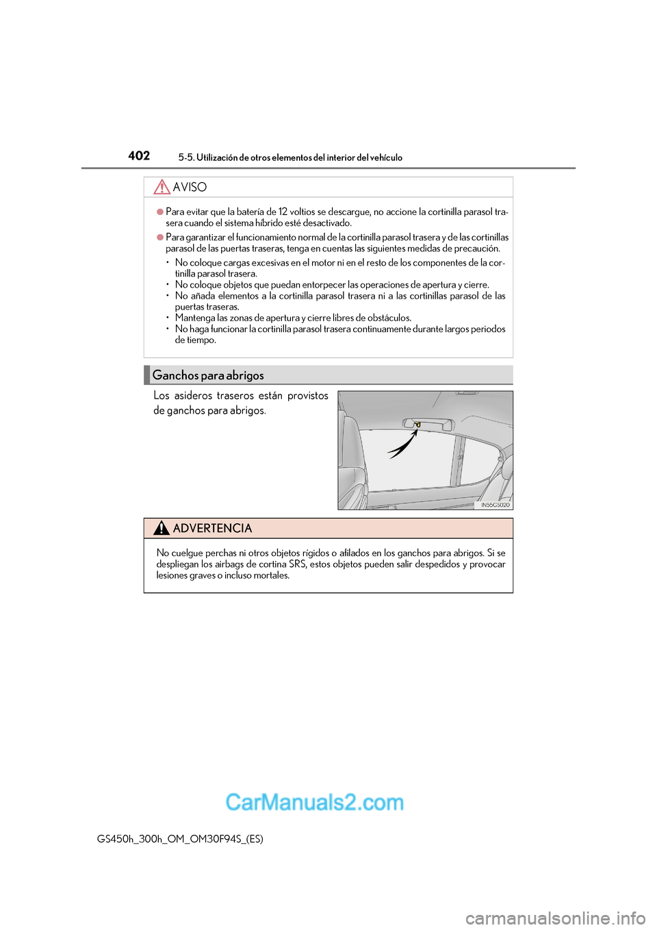 Lexus GS300h 2017  Manual del propietario (in Spanish) 4025-5. Utilización de otros elementos del interior del vehículo
GS450h_300h_OM_OM30F94S_(ES) Los asideros traseros están provistos 
de ganchos para abrigos.
AVISO
●Para evitar que la batería de
