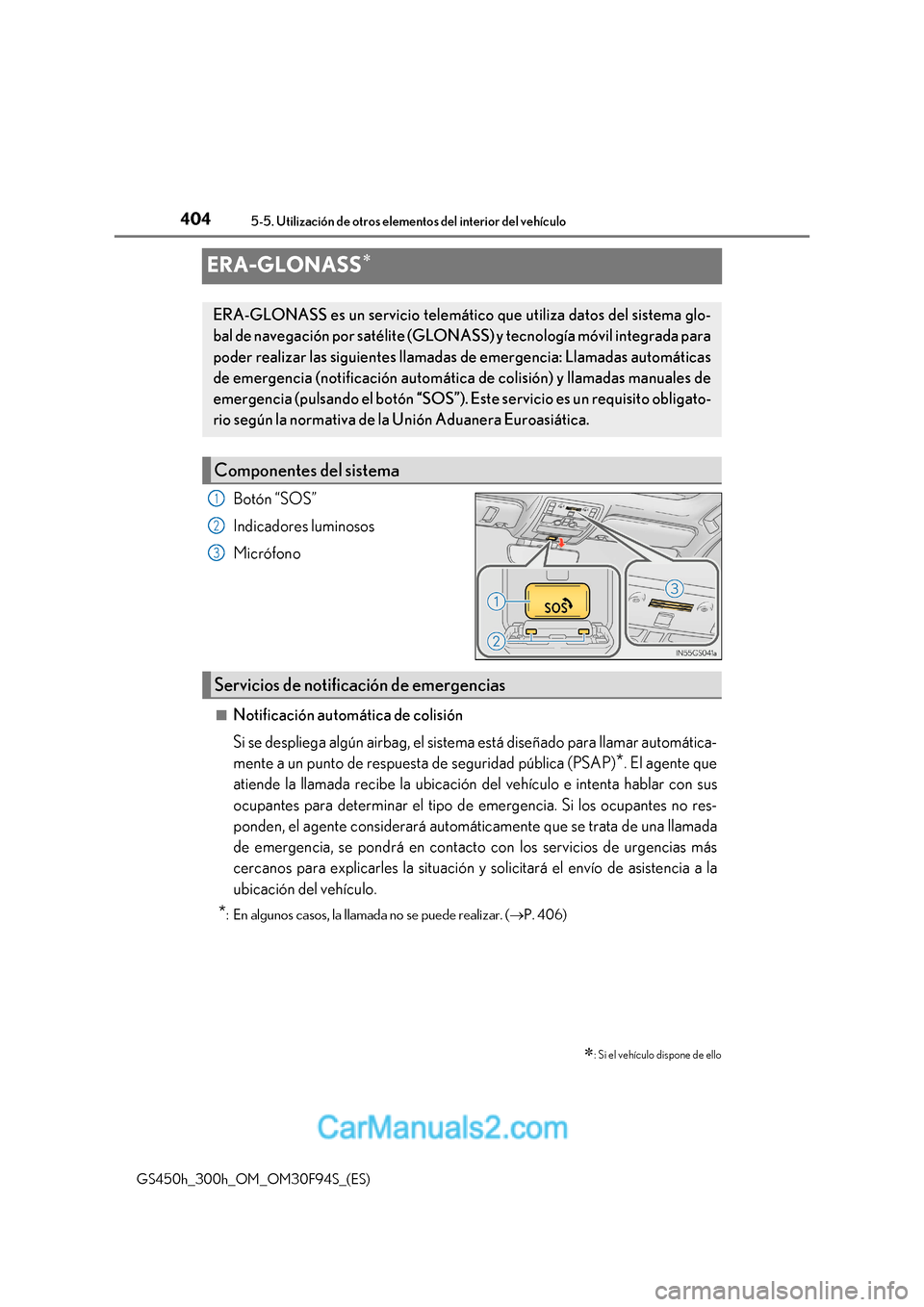 Lexus GS300h 2017  Manual del propietario (in Spanish) 4045-5. Utilización de otros elementos del interior del vehículo
GS450h_300h_OM_OM30F94S_(ES)
ERA-GLONASS 
Botón “SOS” 
Indicadores luminosos
Micrófono
■Notificación automática de colis