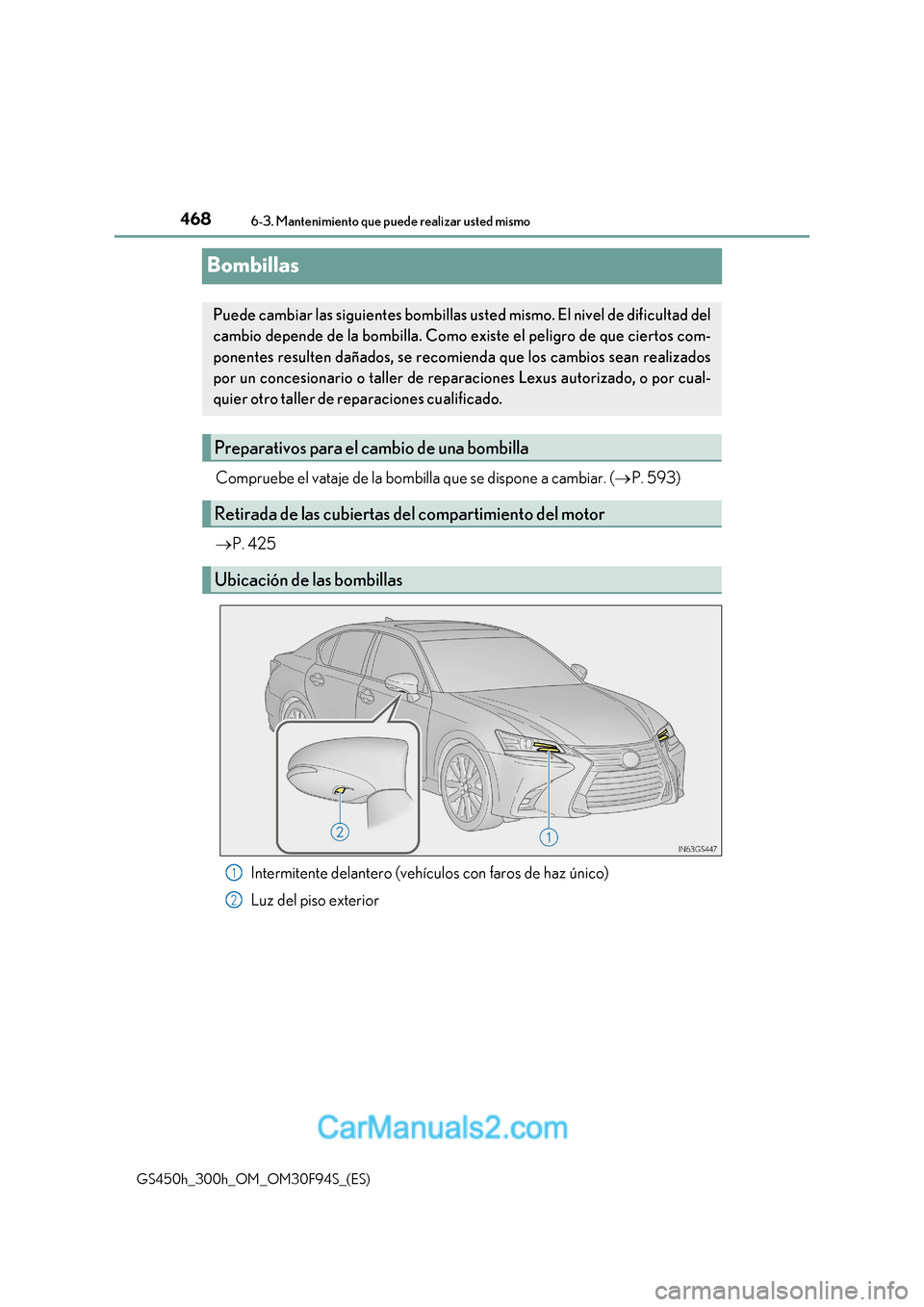 Lexus GS300h 2017 Manual del propietario (in Spanish) 4686-3. Mantenimiento que puede realizar usted mismo
GS450h_300h_OM_OM30F94S_(ES)
Bombillas
Compruebe el vataje de la bombilla que se dispone a cambiar. ( P. 593)
P. 425
Intermitente delantero Lexus GS300h 2017 Manual del propietario (in Spanish) 4686-3. Mantenimiento que puede realizar usted mismo
GS450h_300h_OM_OM30F94S_(ES)
Bombillas
Compruebe el vataje de la bombilla que se dispone a cambiar. ( P. 593)
P. 425
Intermitente delantero