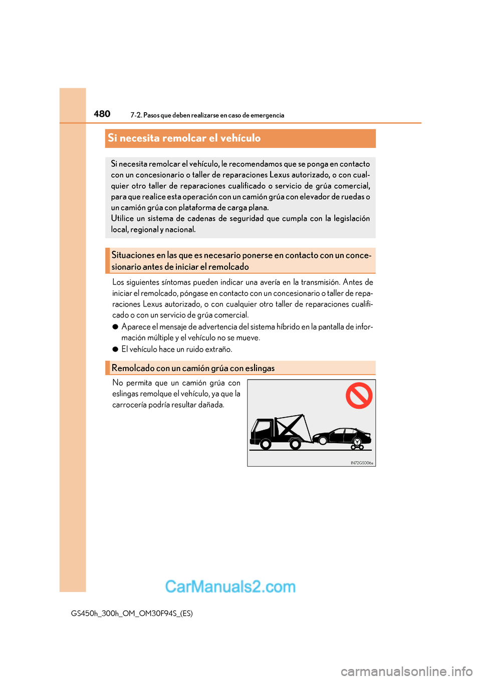 Lexus GS300h 2017 Manual del propietario (in Spanish) 4807-2. Pasos que deben realizarse en caso de emergencia
GS450h_300h_OM_OM30F94S_(ES)
Si necesita remolcar el vehículo
Los siguientes síntomas pueden indicar una avería en la transmisión. Ante s d Lexus GS300h 2017 Manual del propietario (in Spanish) 4807-2. Pasos que deben realizarse en caso de emergencia
GS450h_300h_OM_OM30F94S_(ES)
Si necesita remolcar el vehículo
Los siguientes síntomas pueden indicar una avería en la transmisión. Ante s d