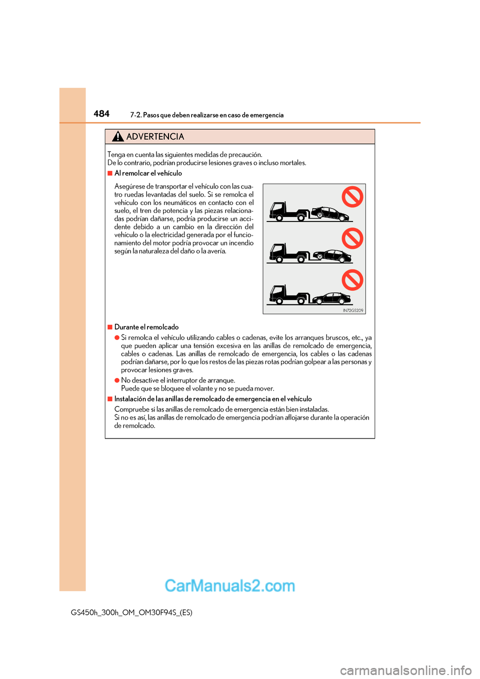 Lexus GS300h 2017  Manual del propietario (in Spanish) 4847-2. Pasos que deben realizarse en caso de emergencia
GS450h_300h_OM_OM30F94S_(ES)
ADVERTENCIA
Tenga en cuenta las siguientes medidas de precaución.  
De lo contrario, podrían producirse lesiones