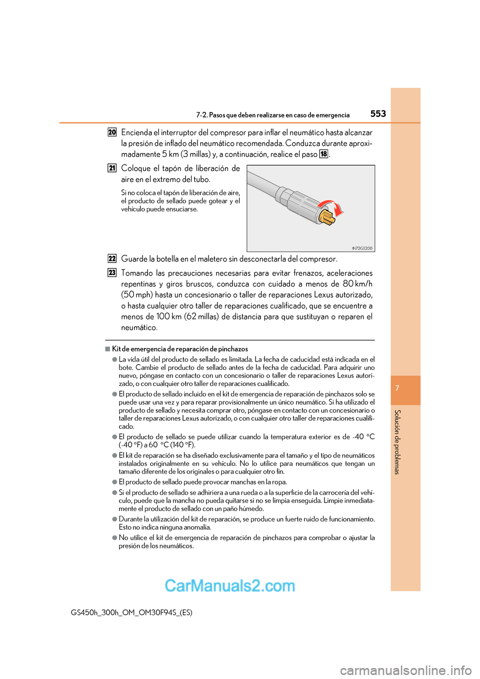 Lexus GS300h 2017 Manual del propietario (in Spanish) 553
7-2. Pasos que deben realizarse en caso de emergencia
7
Solución de problemas
GS450h_300h_OM_OM30F94S_(ES) Encienda el interruptor del compresor para inflar el neumático hasta alcanzar
la presi Lexus GS300h 2017 Manual del propietario (in Spanish) 553
7-2. Pasos que deben realizarse en caso de emergencia
7
Solución de problemas
GS450h_300h_OM_OM30F94S_(ES) Encienda el interruptor del compresor para inflar el neumático hasta alcanzar
la presi