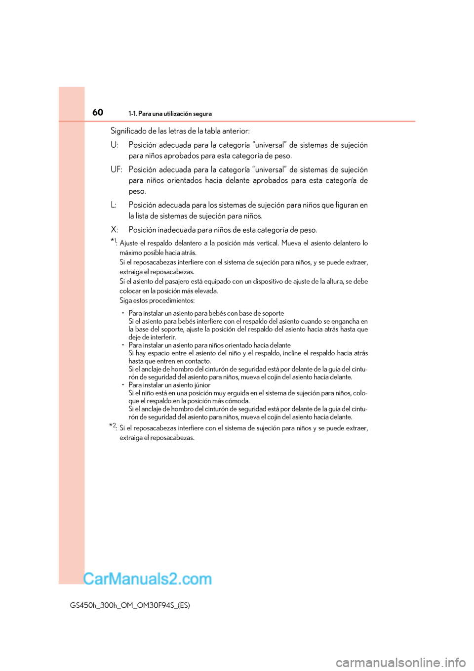 Lexus GS300h 2017  Manual del propietario (in Spanish) 601-1. Para una utilización segura
GS450h_300h_OM_OM30F94S_(ES) Significado de las letras de la tabla anterior: 
U: Posición adecuada para la categoría “universal” de sistemas de sujeción
para