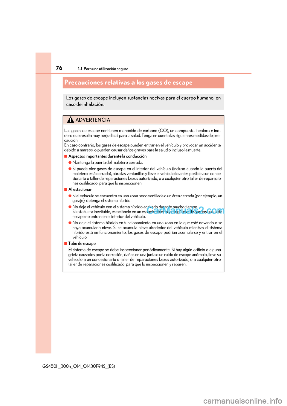 Lexus GS300h 2017  Manual del propietario (in Spanish) 761-1. Para una utilización segura
GS450h_300h_OM_OM30F94S_(ES)
Precauciones relativas a los gases de escape
Los gases de escape incluy en sustancias nocivas para el cuerpo humano, en
caso de inhalac