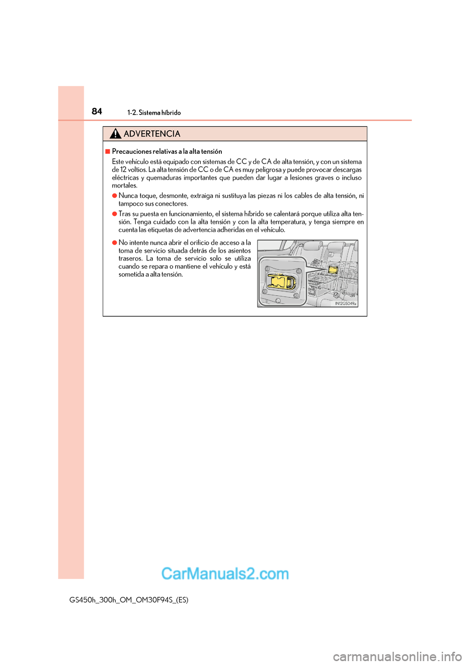 Lexus GS300h 2017 Manual del propietario (in Spanish) 841-2. Sistema híbrido
GS450h_300h_OM_OM30F94S_(ES)
ADVERTENCIA
■Precauciones relativas a la alta tensión
Este vehículo está equipado con sistemas de CC y de CA de alta tensión, y con un sist Lexus GS300h 2017 Manual del propietario (in Spanish) 841-2. Sistema híbrido
GS450h_300h_OM_OM30F94S_(ES)
ADVERTENCIA
■Precauciones relativas a la alta tensión
Este vehículo está equipado con sistemas de CC y de CA de alta tensión, y con un sist