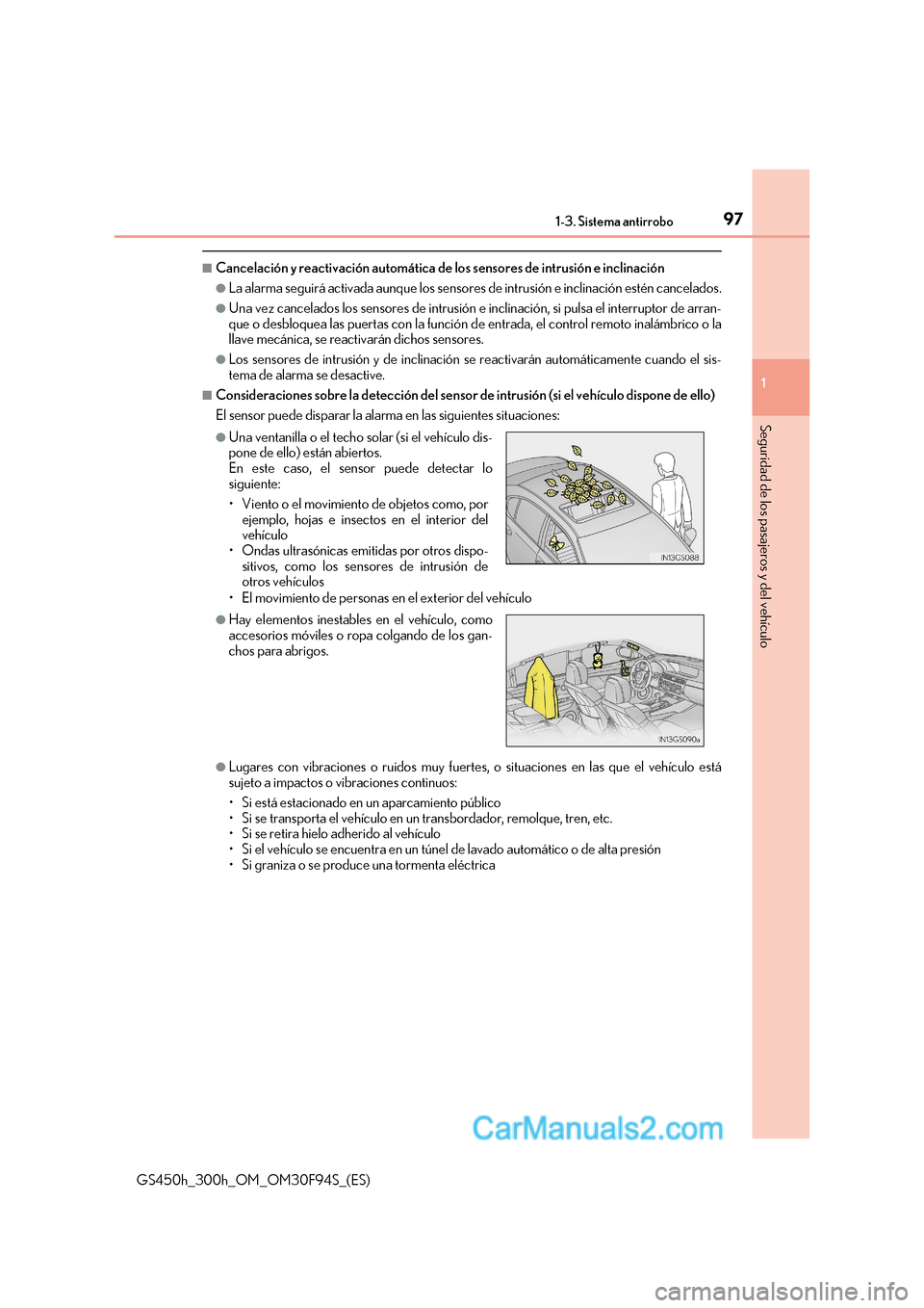 Lexus GS300h 2017  Manual del propietario (in Spanish) 97
1-3. Sistema antirrobo
1
GS450h_300h_OM_OM30F94S_(ES)
Seguridad de los pasajeros y del vehículo
■Cancelación y reactivación automática de  los sensores de intrusión e inclinación
●La alar