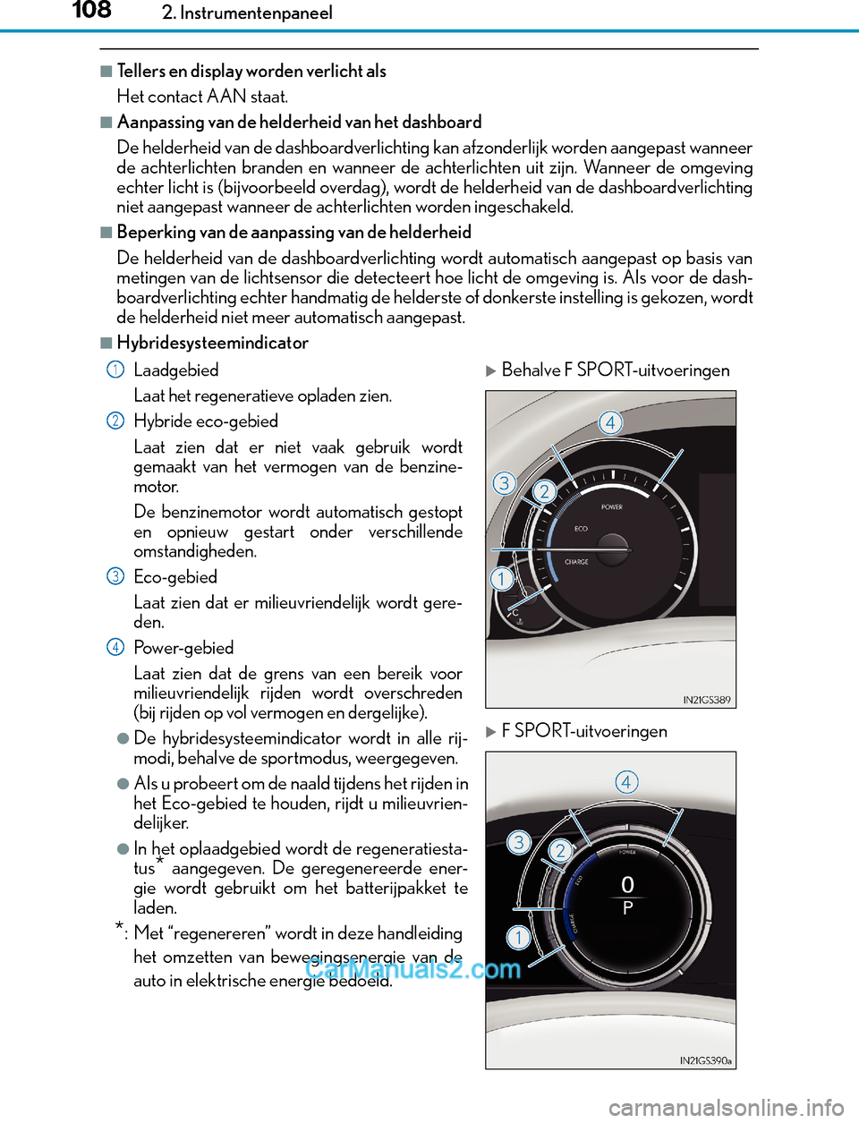 Lexus GS300h 2017  Handleiding (in Dutch) 1082. Instrumentenpaneel
GS450h_300h_OM_OM30F92E_(EE)
■Tellers en display worden verlicht als
Het contact AAN staat.
■Aanpassing van de helderheid van het dashboard
De helderheid van de dashboardv